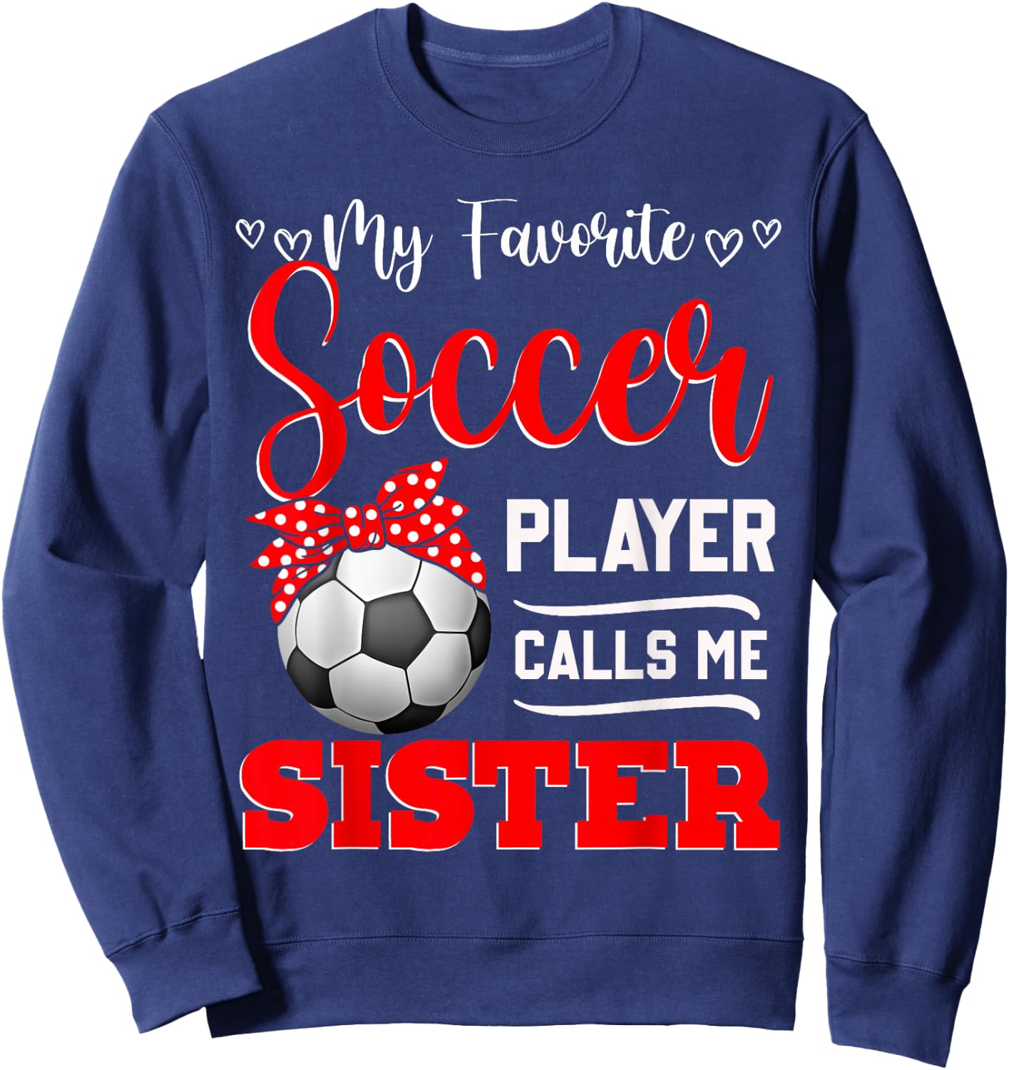 My Favorite Soccer Player Calls Me Sister Mother's Day Sweatshirt - Sweatshirt | Navy