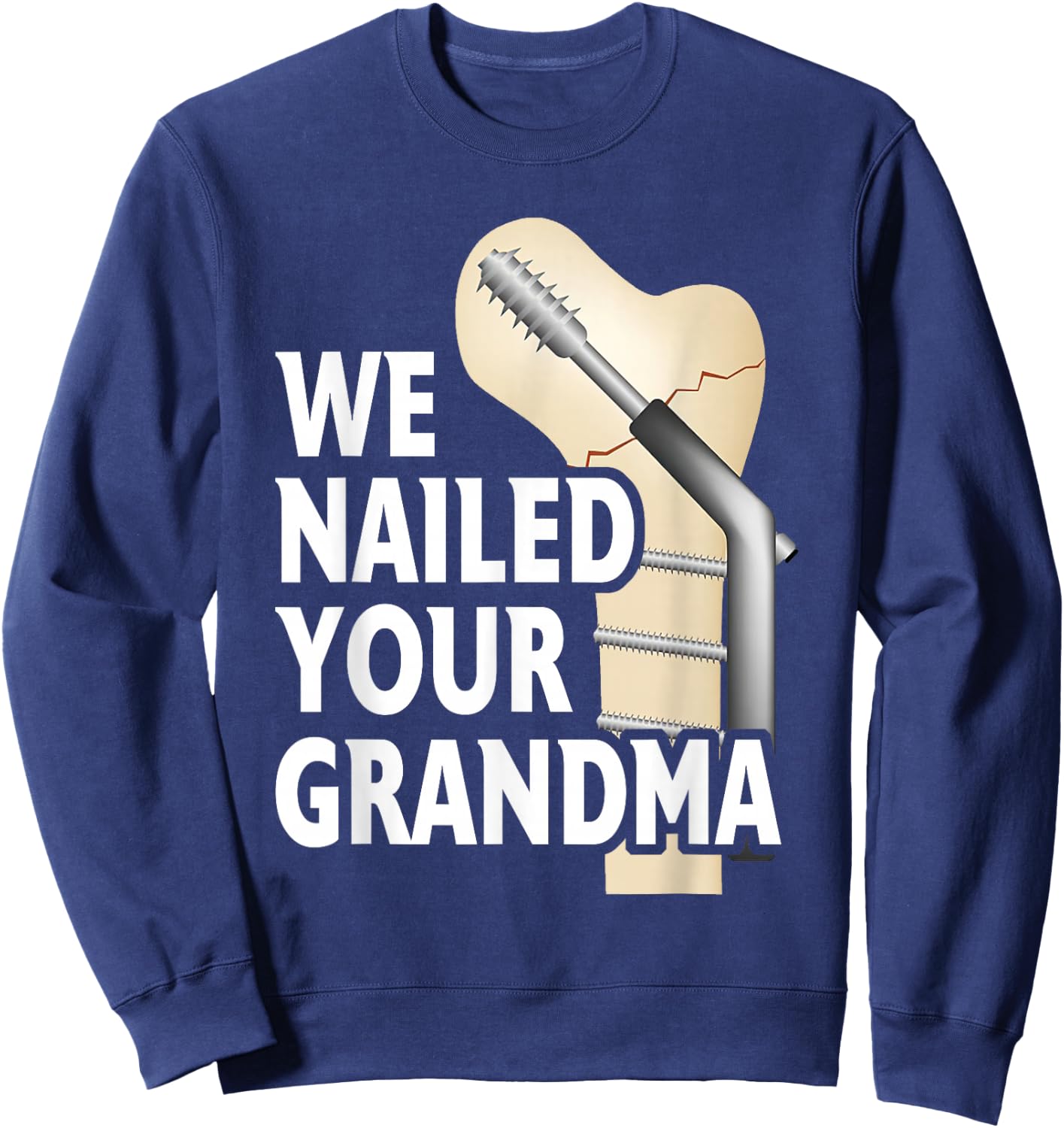 We Nailed Your Grandma Scrub Life Nurse Doctor Medical Sweatshirt - Sweatshirt | Navy