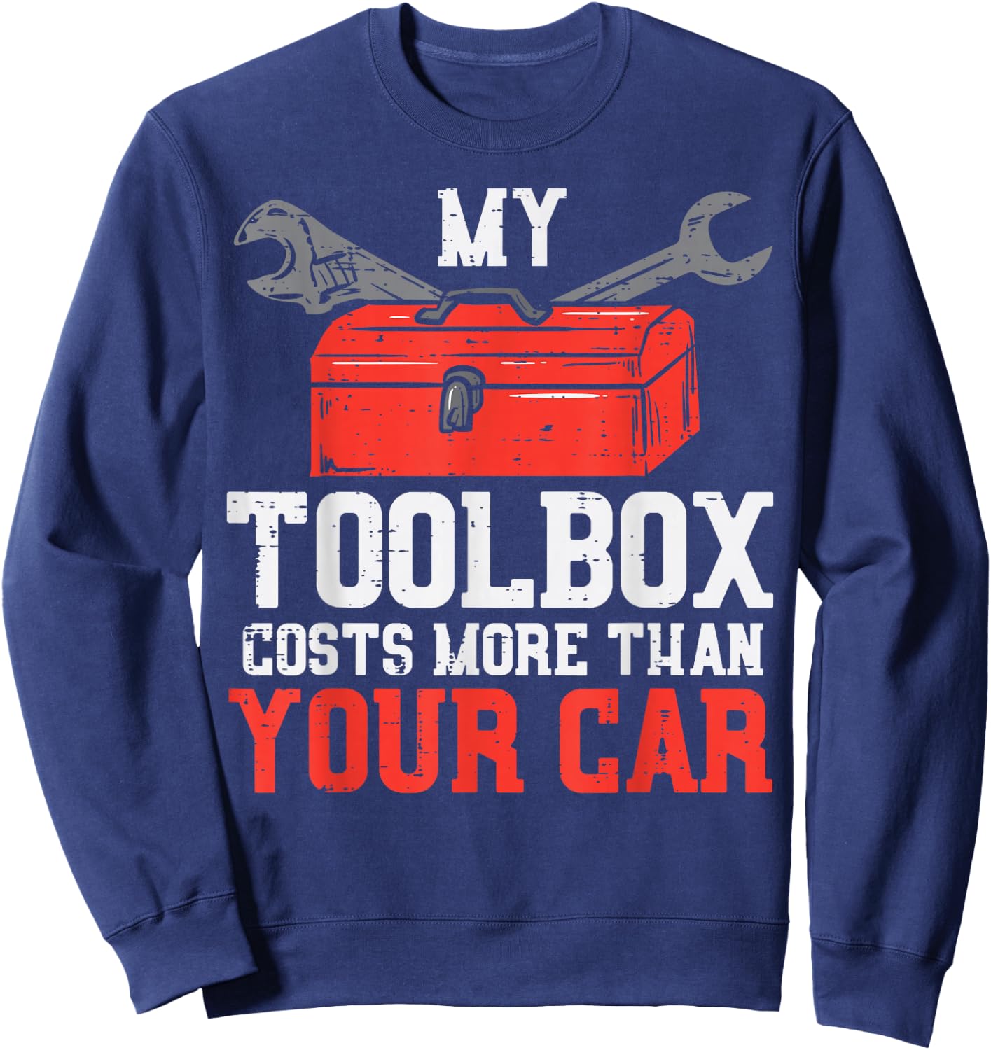 My Toolbox Costs More Than Your Car Auto Mechanic Garage Men Sweatshirt - Sweatshirt | Navy