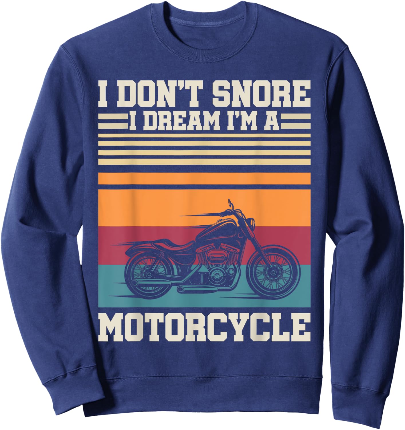 I Dont Snore I Dream Im A Motorcycle Funny Sport Retro Biker Sweatshirt - Sweatshirt | Navy