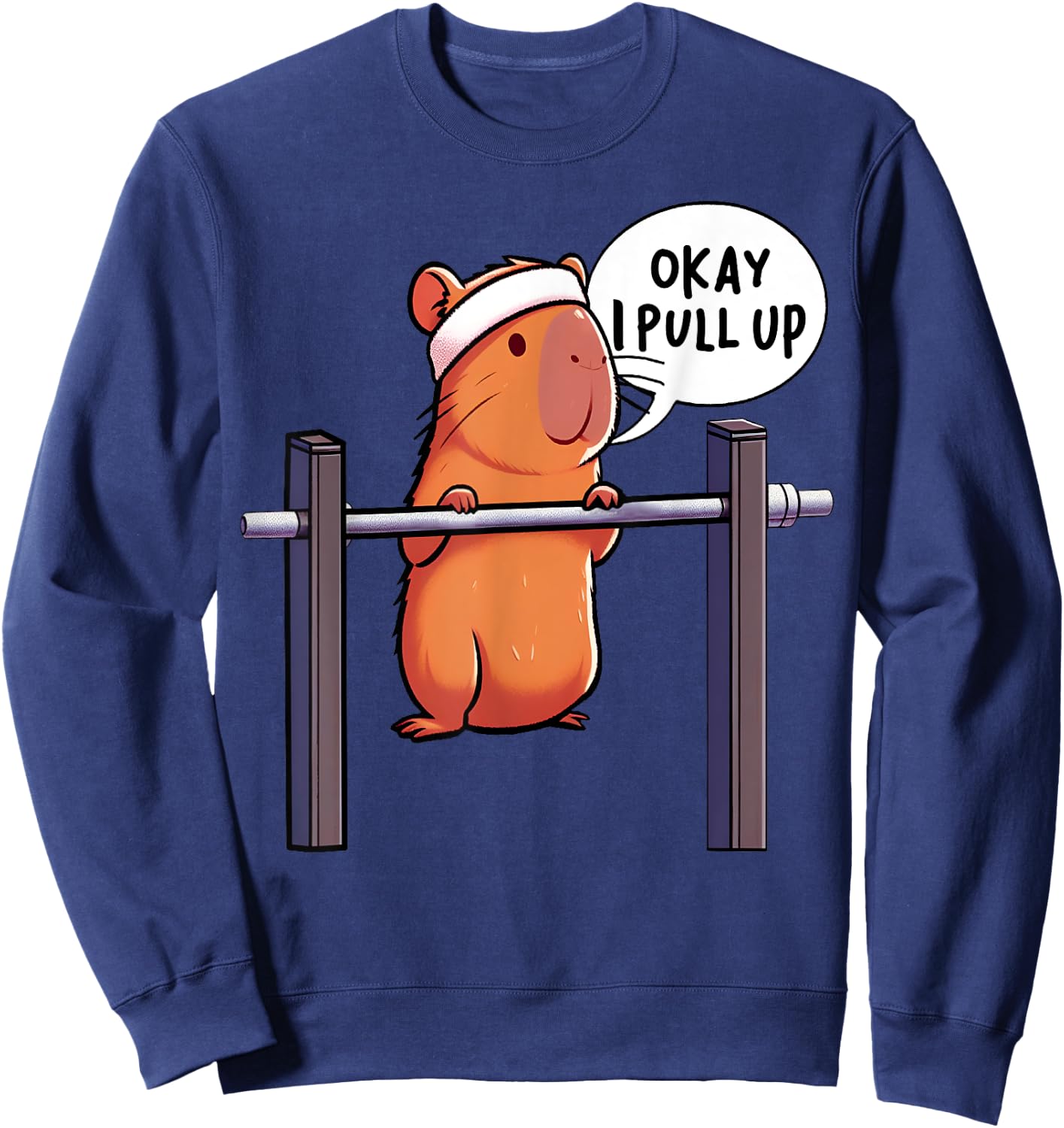 Ok I Pull Up Capybara Funny Capybara Gym Lover Fitness Meme Sweatshirt - Sweatshirt | Navy