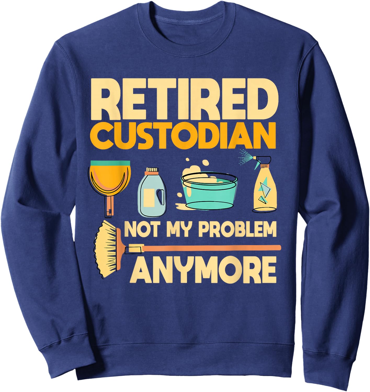 Custodian Retired Janitor Caretaker Pension Retirement Plan Sweatshirt - Sweatshirt | Navy