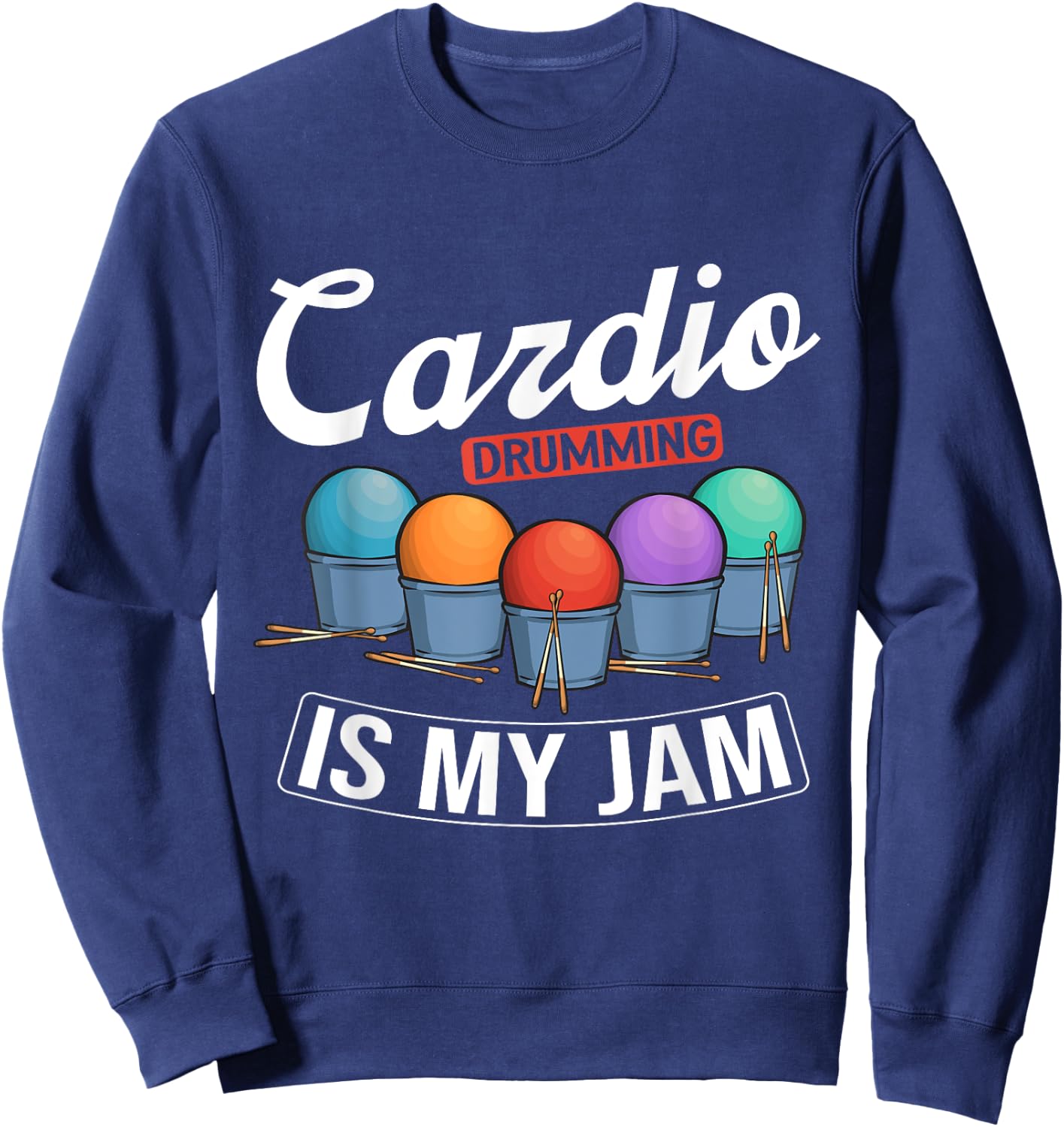 Cardio Drumming Is My Jam Gym Fitness Class Workout Sweatshirt - Sweatshirt | Navy