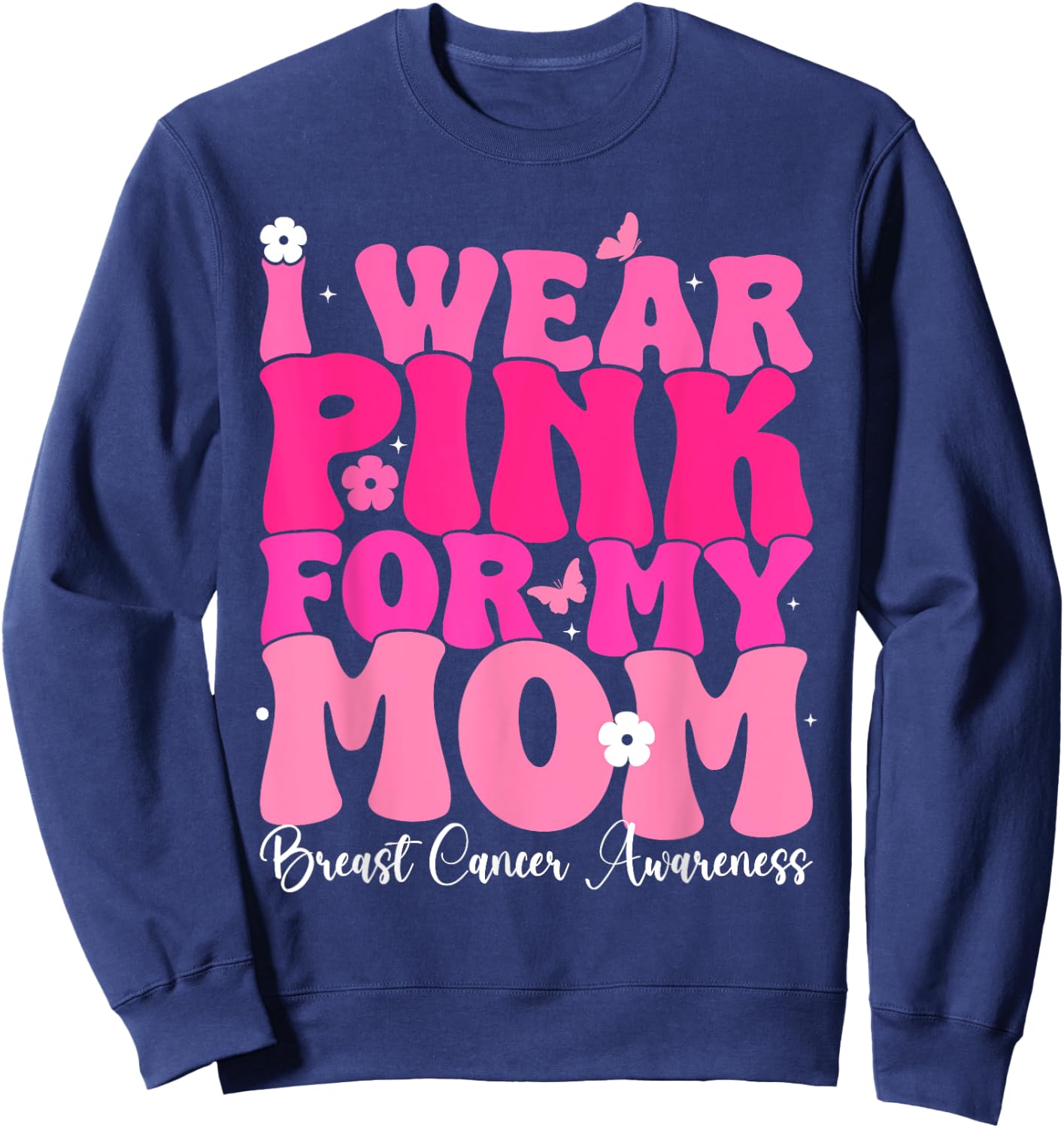 Groovy I Wear Pink For My Mom Breast Cancer Awareness Sweatshirt - Sweatshirt | Navy