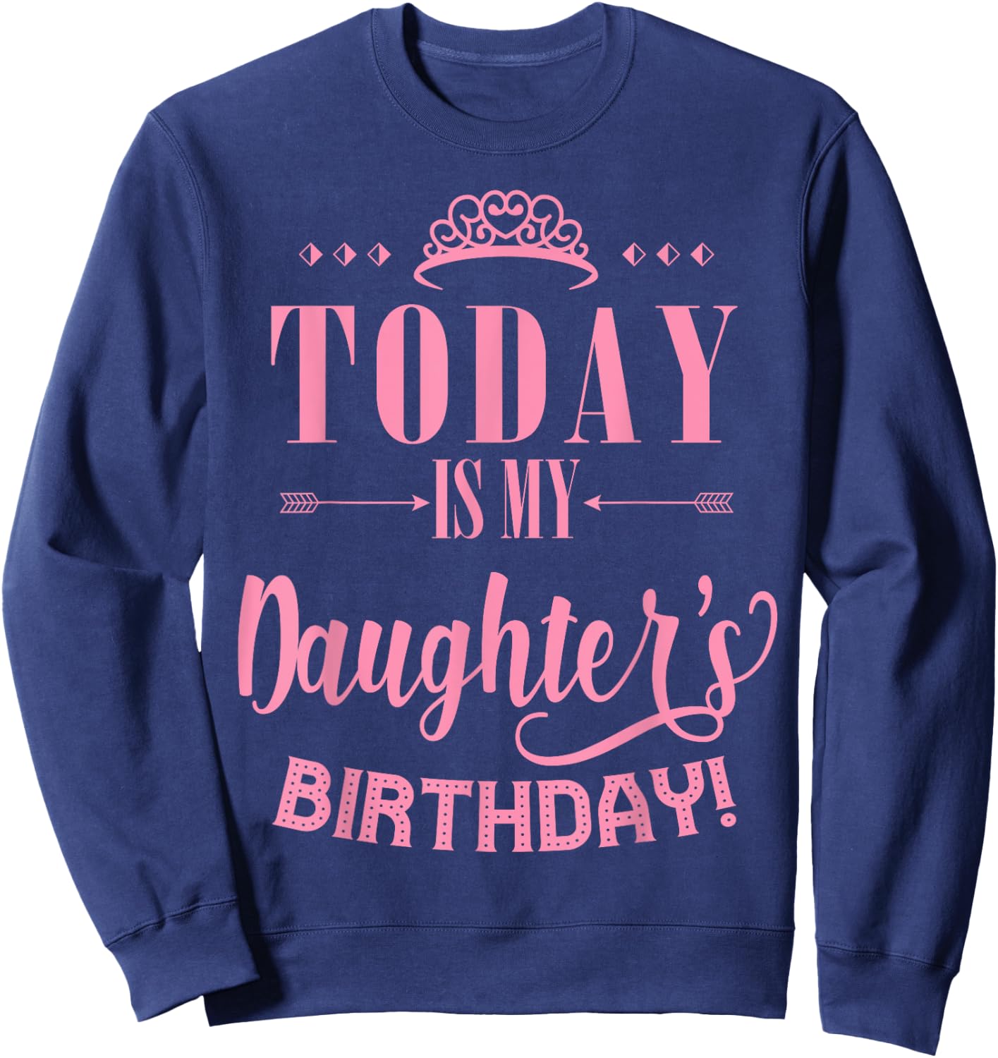 Today Is My Daughter's Birthday Sweatshirt - Sweatshirt | Navy