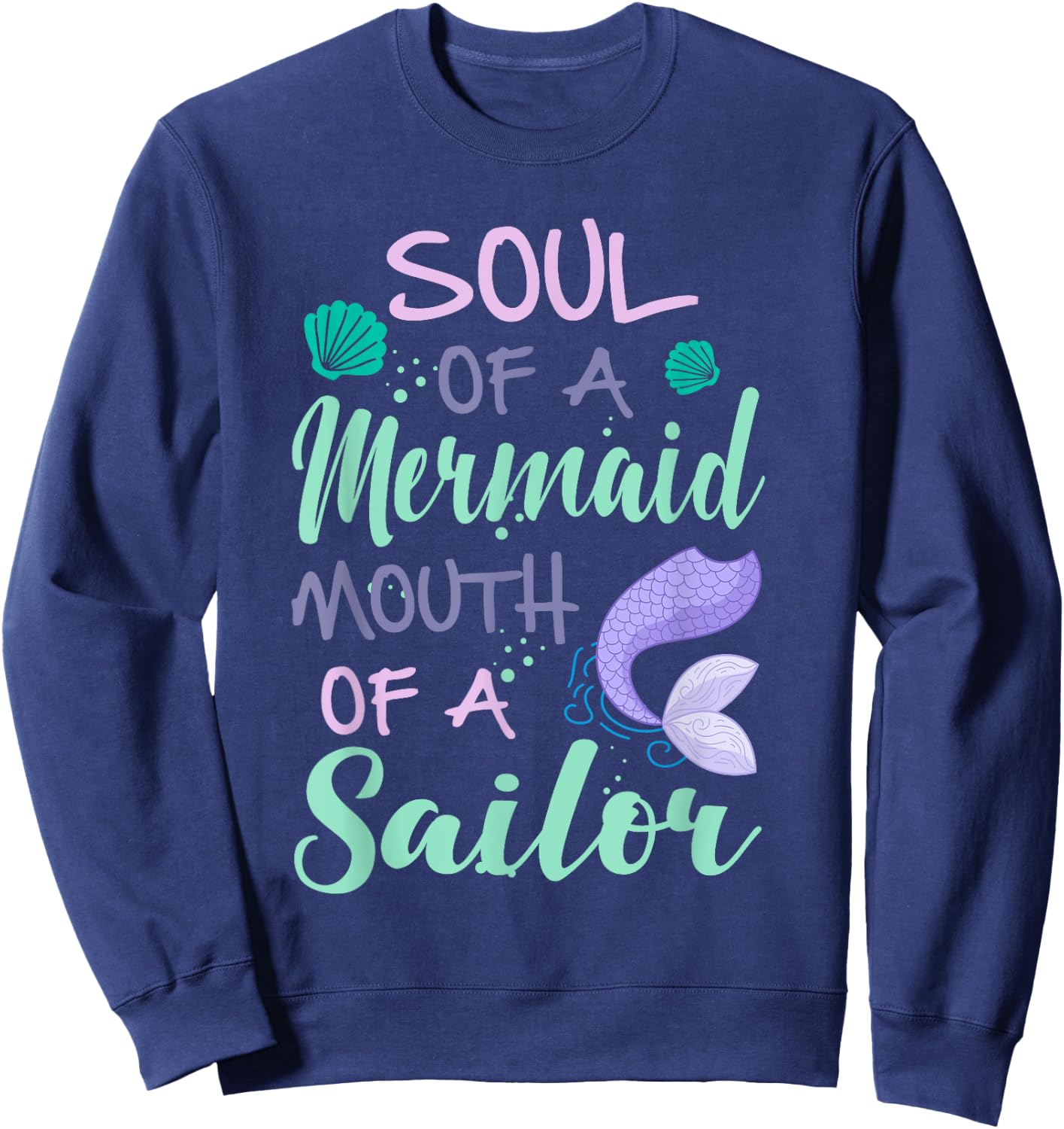 Soul of a Marmaid Mouth of a Sailor - Funny Mermaid Sweatshirt - Sweatshirt | Navy