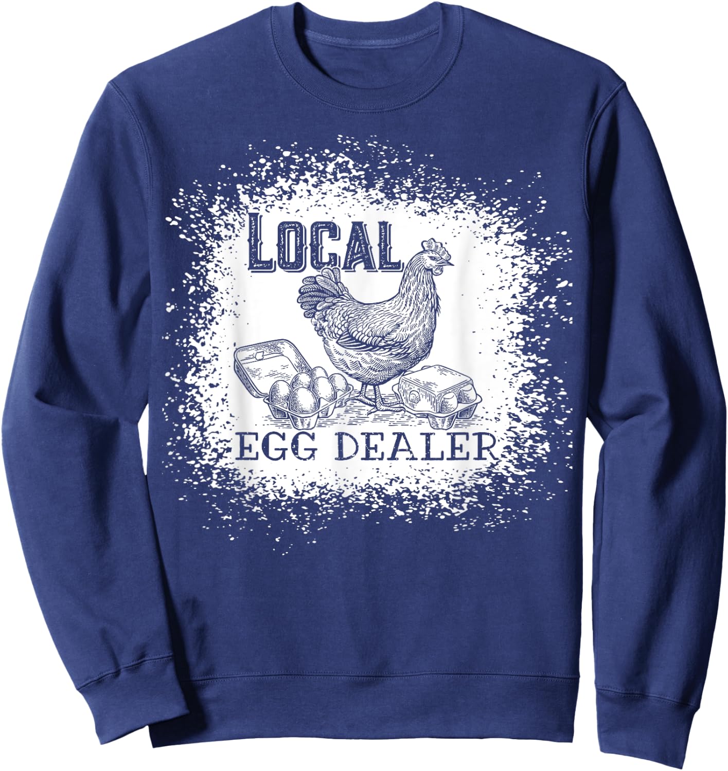 Local Egg Dealer Funny Bleached Chicken Lover Farm Farmer Sweatshirt - Sweatshirt | Navy