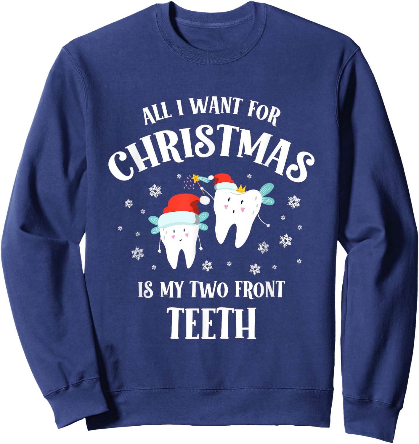 All I want for Christmas is My Two Front Teeth Funny Dentist Sweatshirt - Sweatshirt | Navy