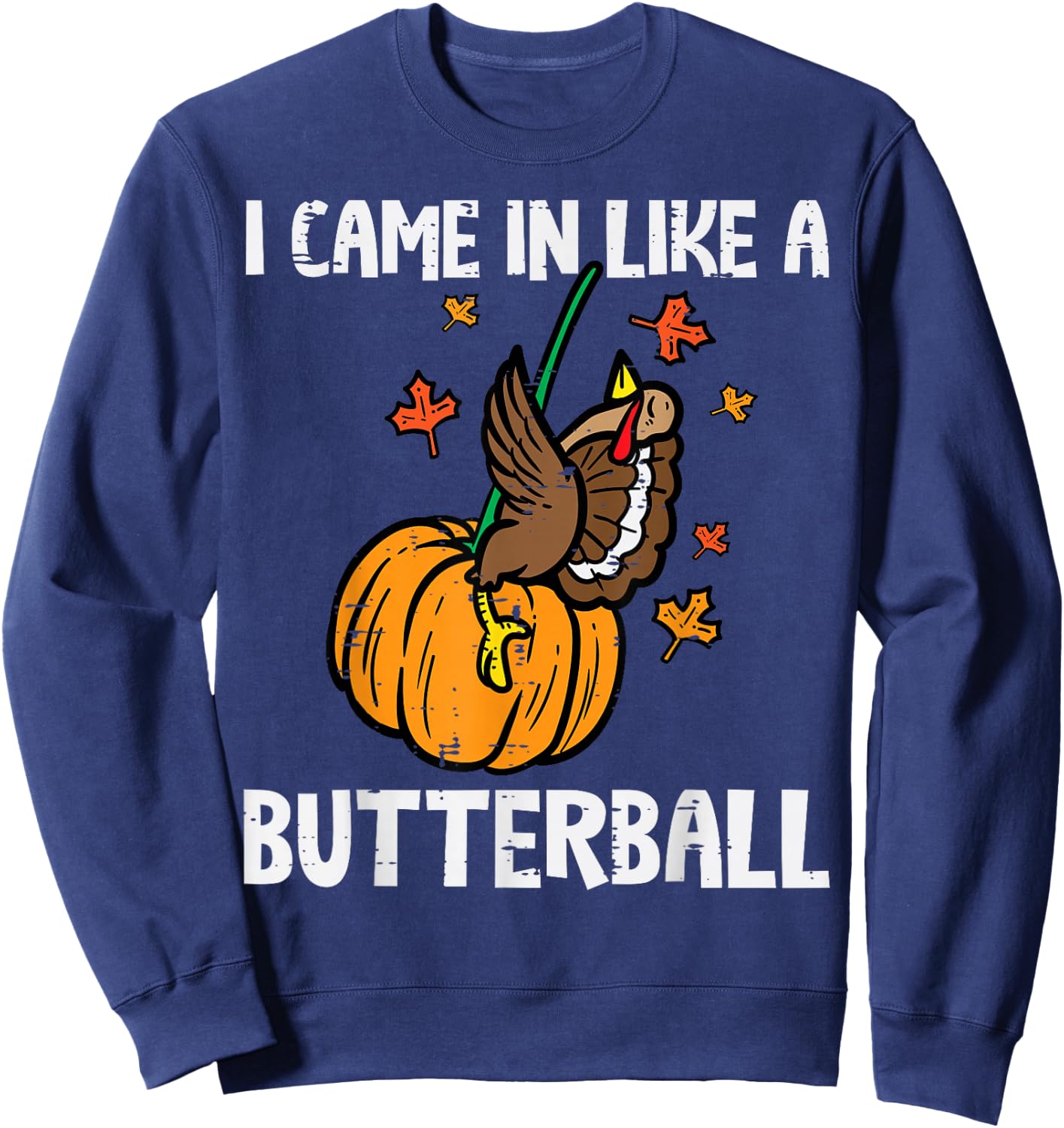 Came In Like A Butterball Funny Thanksgiving Men Women Kids Sweatshirt - Sweatshirt | Navy