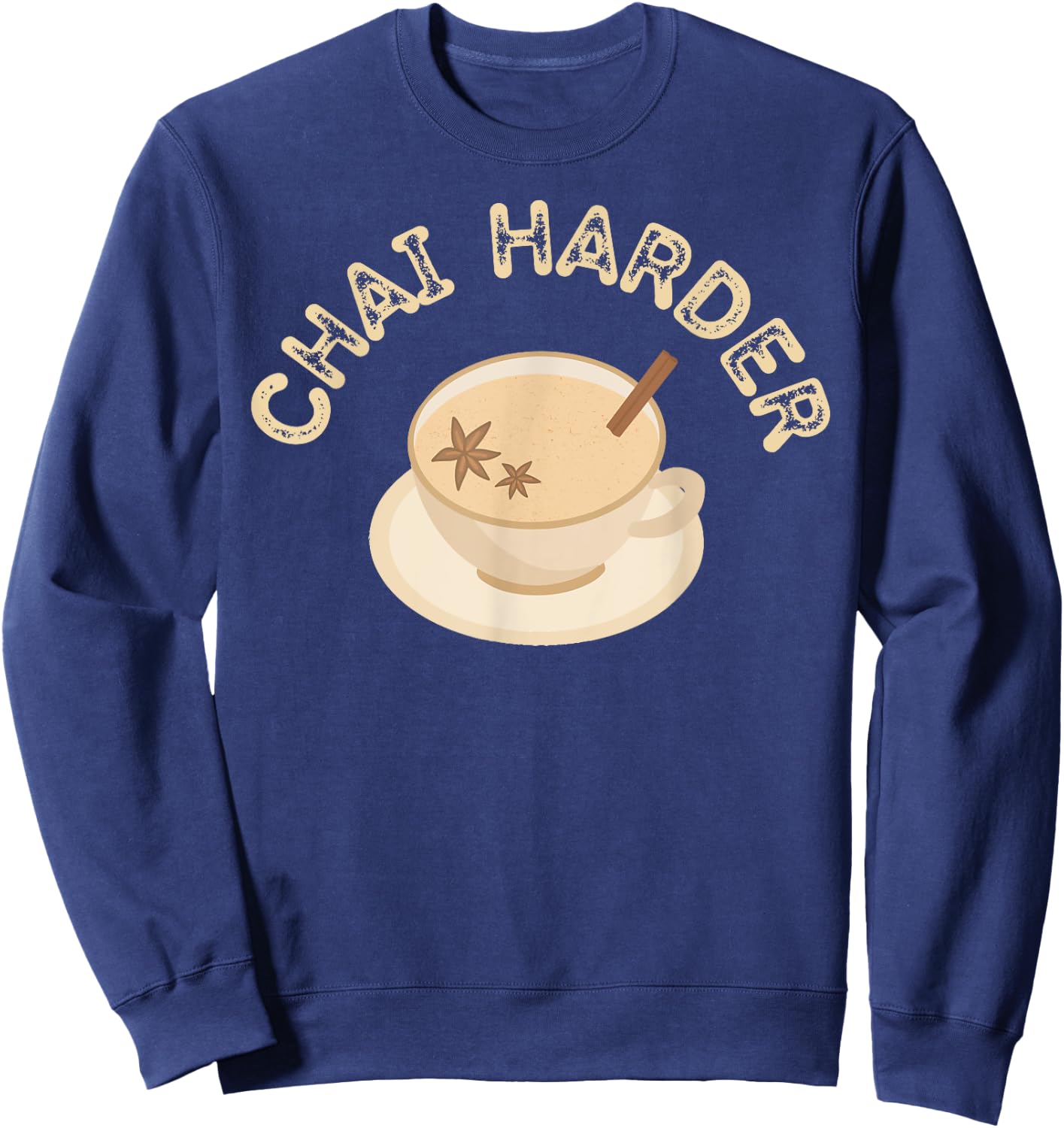 Funny Barista Chai Harder Chai Tea Latte Lover Joke Pun Sweatshirt - Sweatshirt | Navy