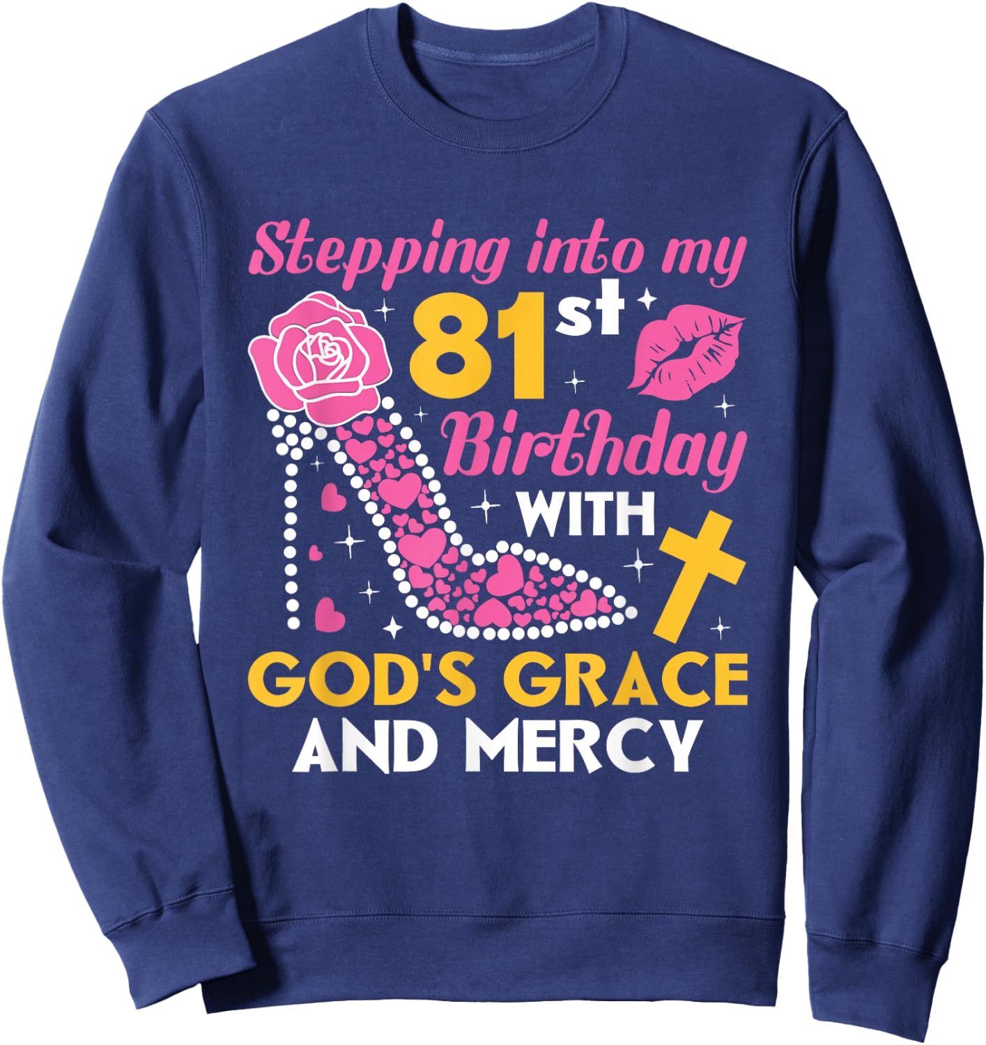 Stepping into my 81st birthday with gods grace and mercy Sweatshirt - Sweatshirt | Navy