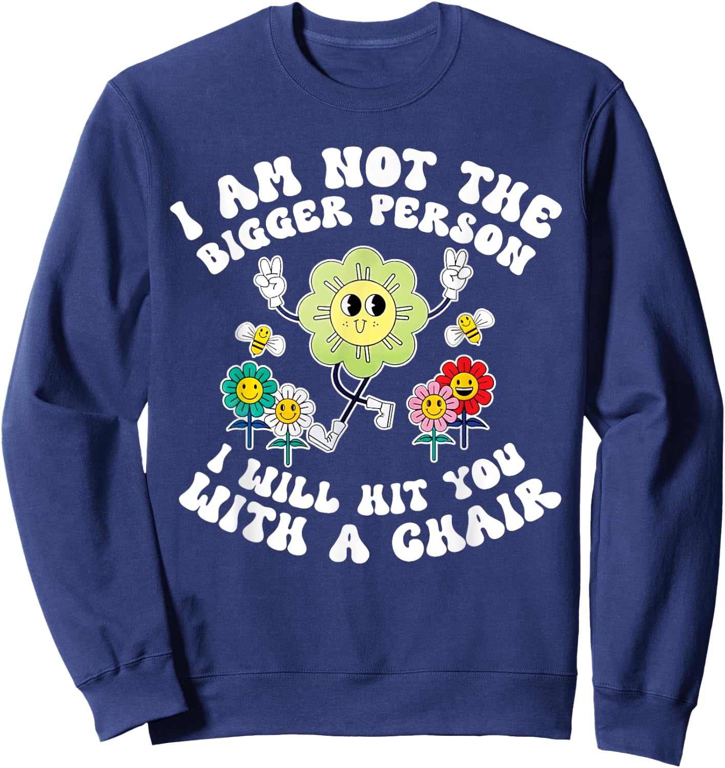 I'm Not The Bigger Person I Will Hit You With A Chair Funny Sweatshirt - Sweatshirt | Navy