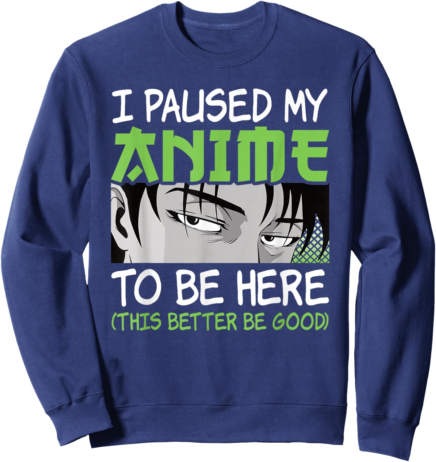 I Paused My Anime to Be Here Otaku Manga Funny Anime Boy Sweatshirt - Sweatshirt | Navy