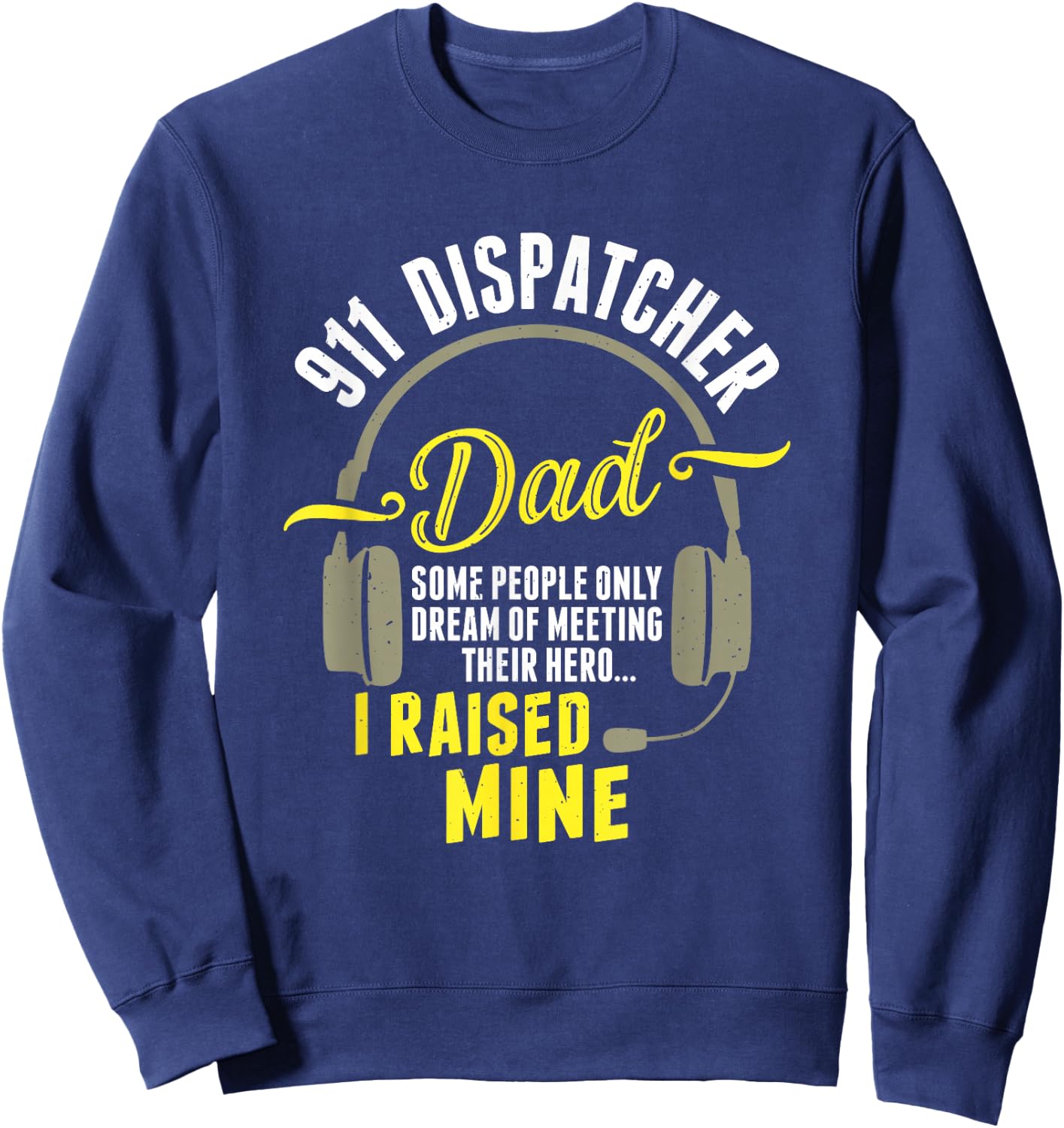 911 Dispatcher Dad Dispatch Operator 911 Dispatcher Sweatshirt - Sweatshirt | Navy