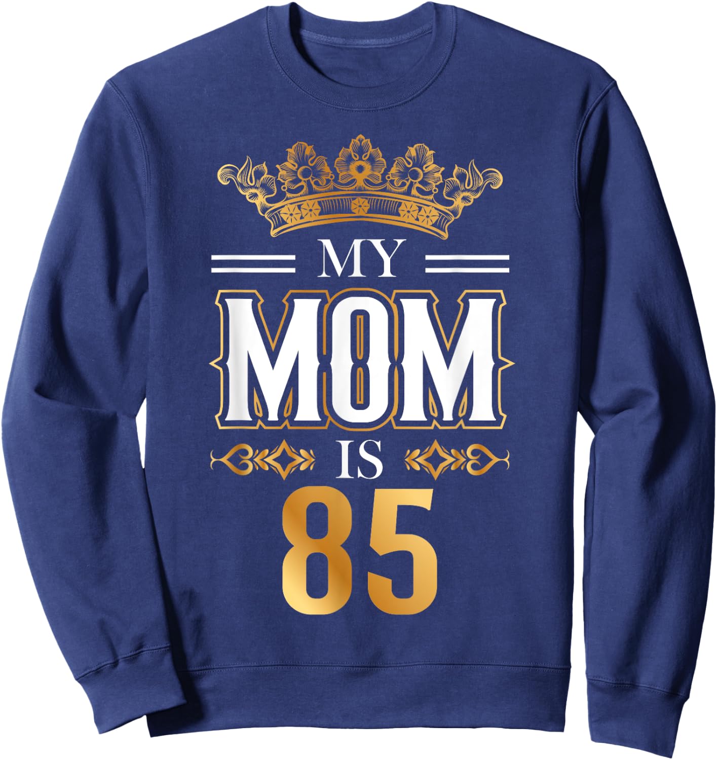 My Mom Is 85 Years Old Cool 85th Birthday for Mommy Mother's Sweatshirt - Sweatshirt | Navy
