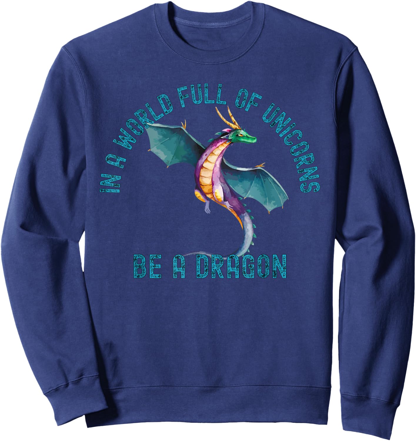 In A World Full Of Unicorns Be A Dragon Lore Apparel Sweatshirt - Sweatshirt | Navy