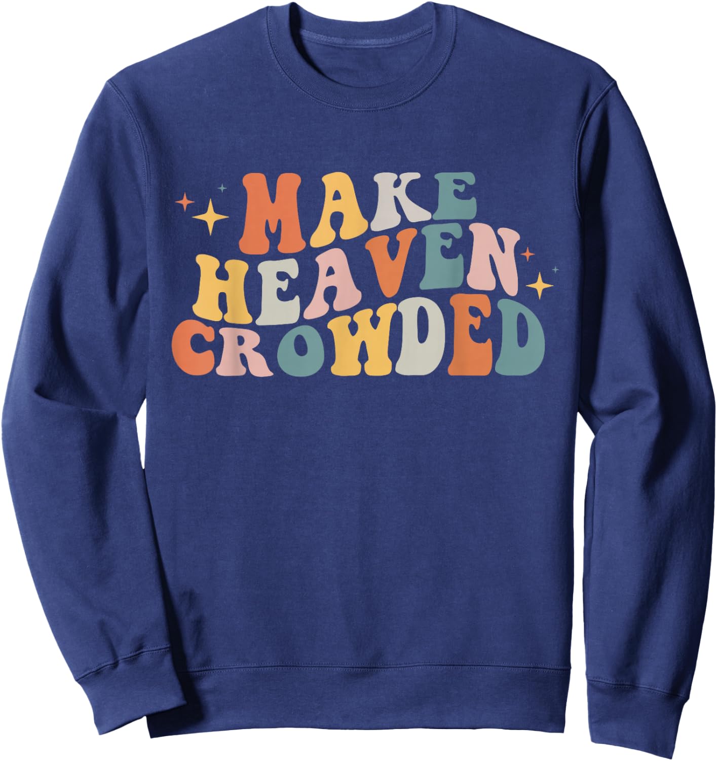 Make Heaven Crowded Christian Religion Beliver Small Sweatshirt - Sweatshirt | Navy