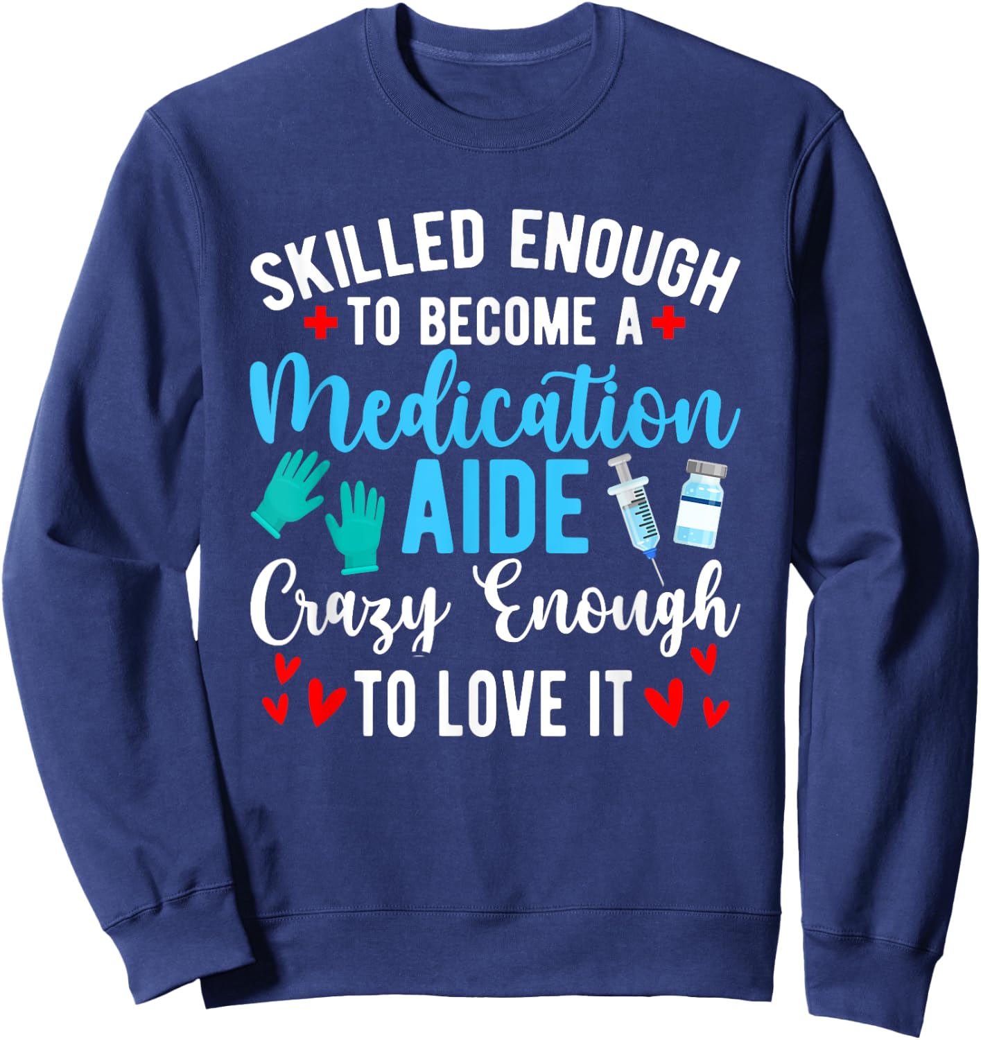To Become A Medication Aide Med Aide Medication Aides Sweatshirt - Sweatshirt | Navy