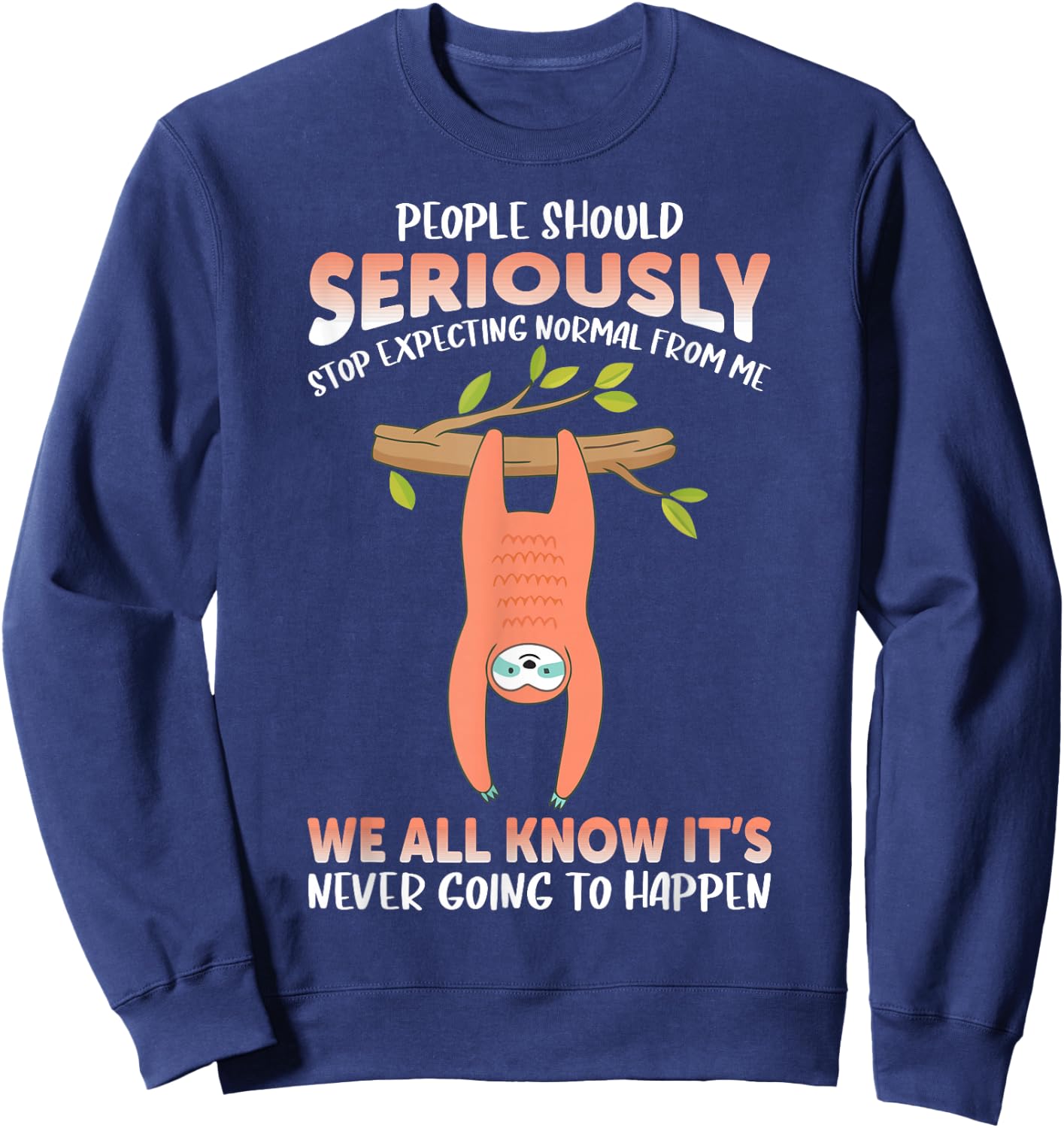 People should seriously stop expecting normal from me Sloth Sweatshirt - Sweatshirt | Navy