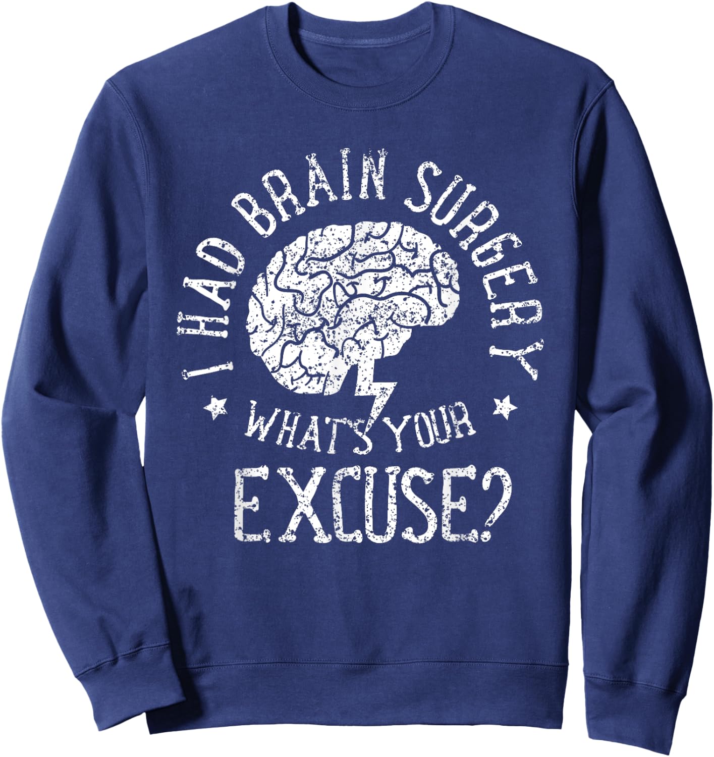 I Had Brain Surgery - What's Your Excuse Survivor Surgeries Sweatshirt - Sweatshirt | Navy