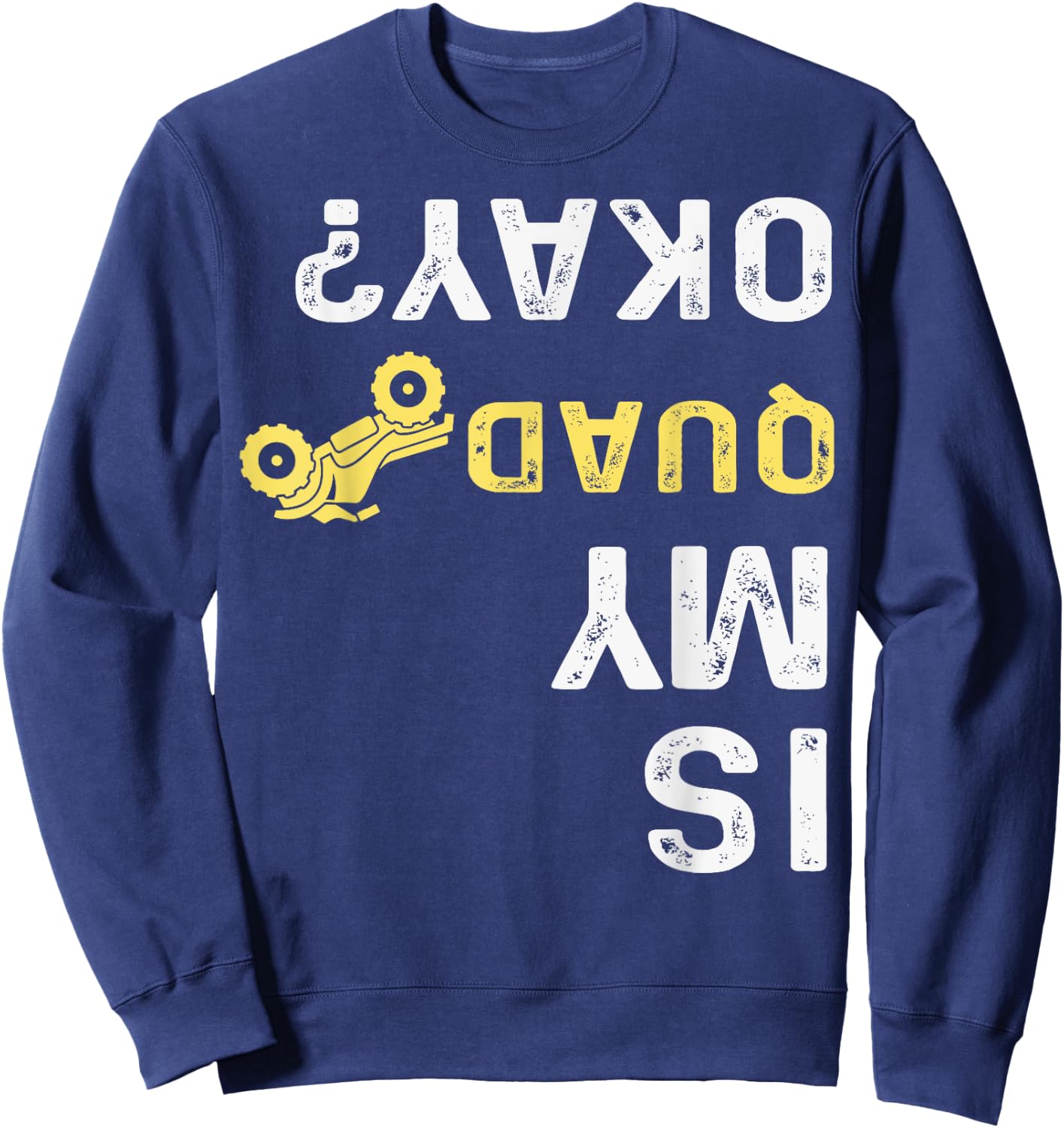 Is My Quad Okay? - Quad Biker ATV 4 Wheeler Sweatshirt - Sweatshirt | Navy