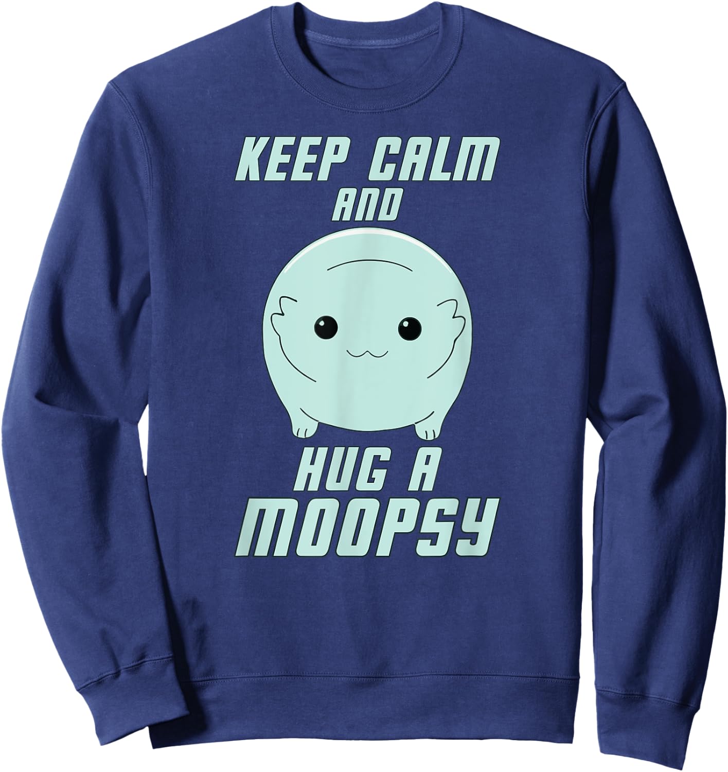 Keep Calm and Hug a Moopsy (Light Text) Sweatshirt - Sweatshirt | Navy
