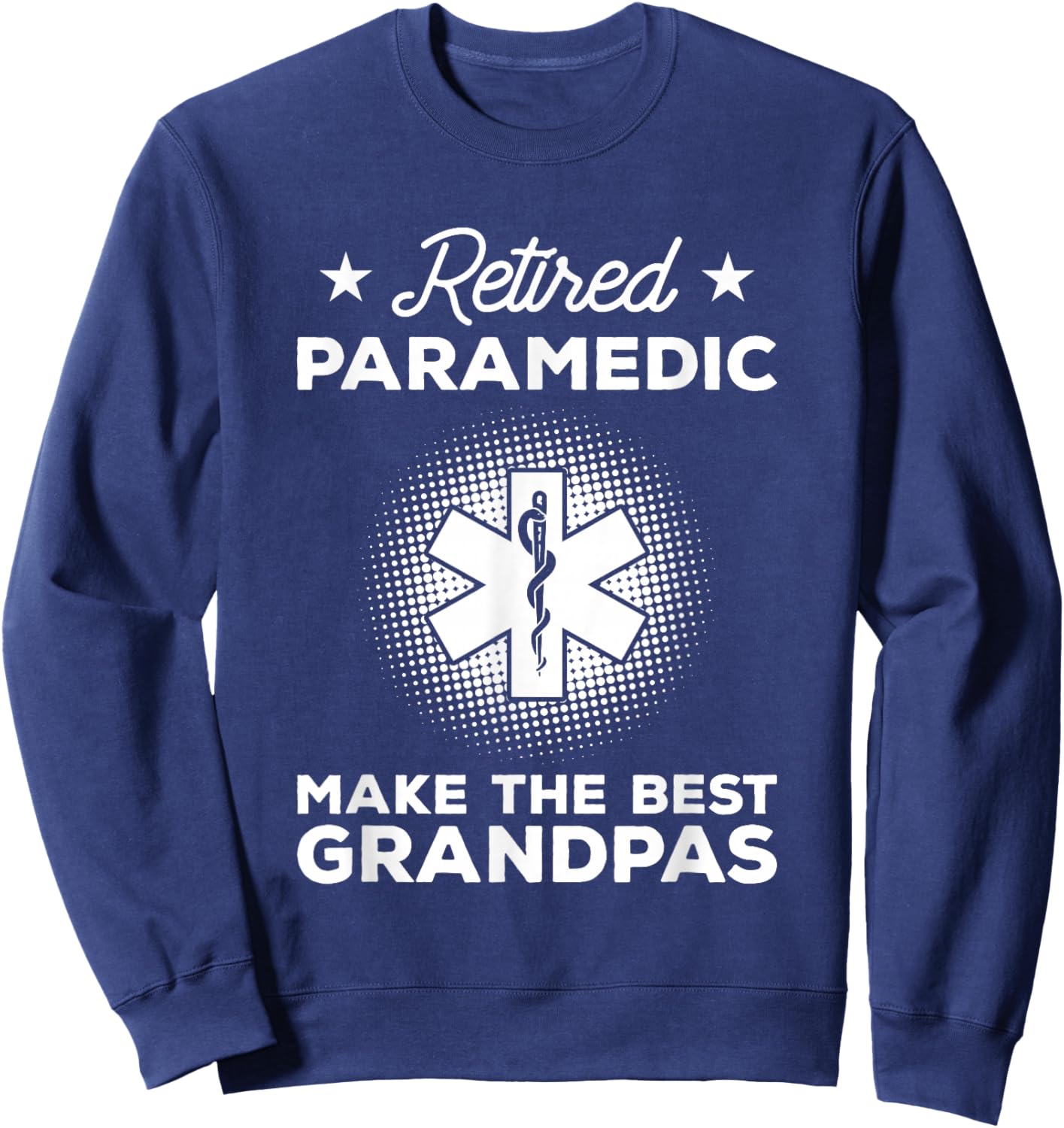 Retired Paramedic Make The Best Grandpas Emt Sweatshirt - Sweatshirt | Navy