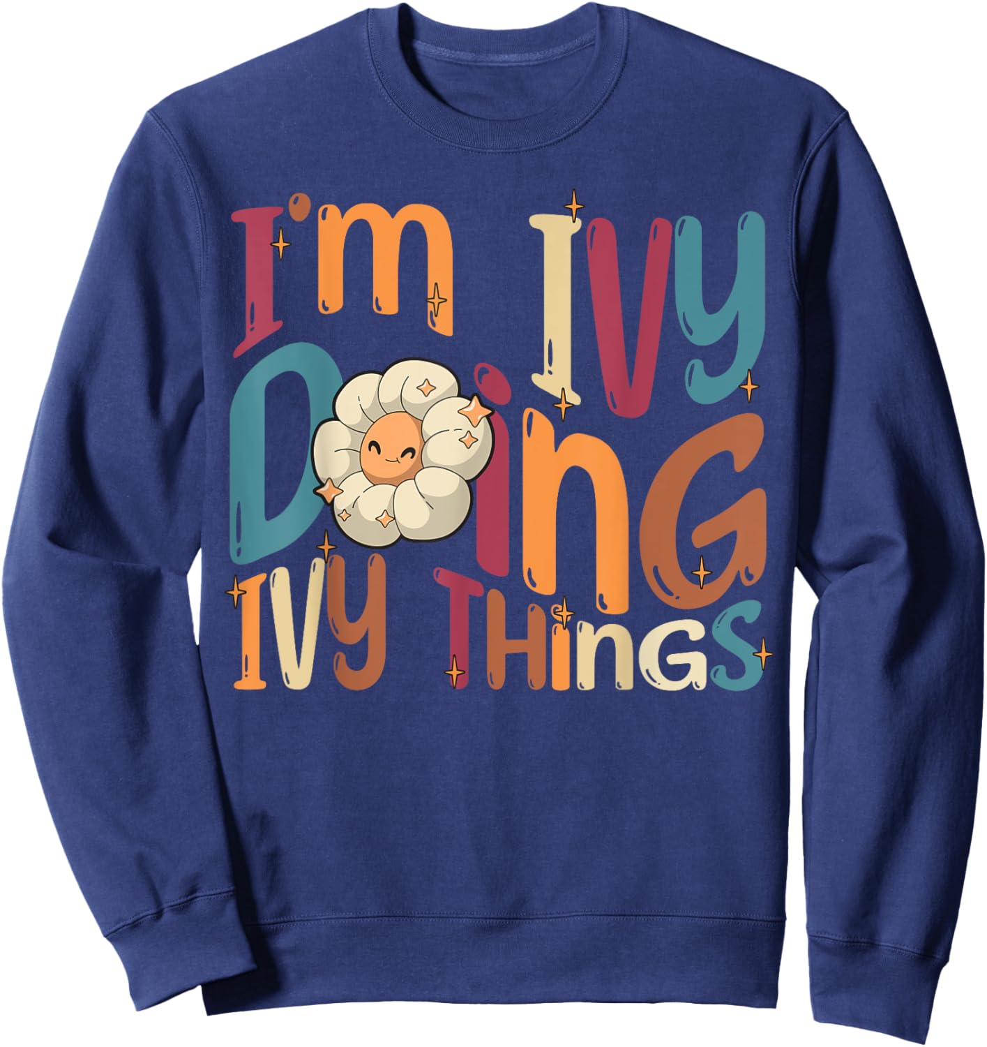 I'm Ivy Doing Ivy Things, Funny Groovy Retro Ivy Sweatshirt - Sweatshirt | Navy