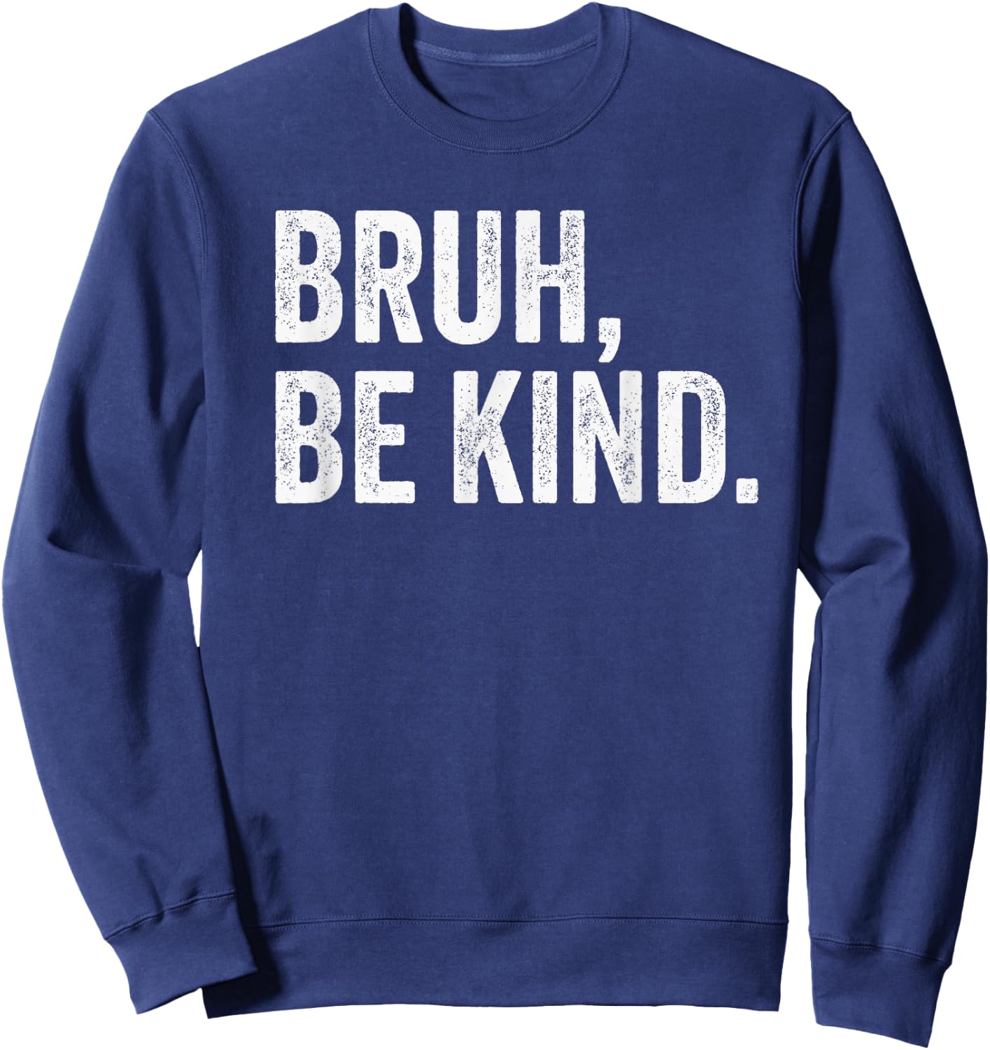 Bruh Be Kind Choose Kind Anti Bullying Movement Sweatshirt - Sweatshirt | Navy