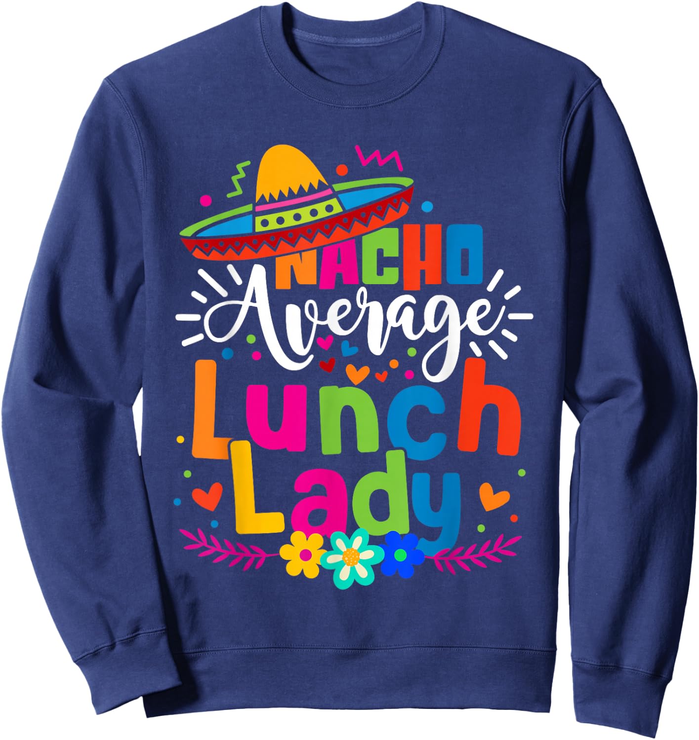 Nacho Average Lunch Lady Cinco de mayo Mexican Fiesta Women Sweatshirt - Sweatshirt | Navy