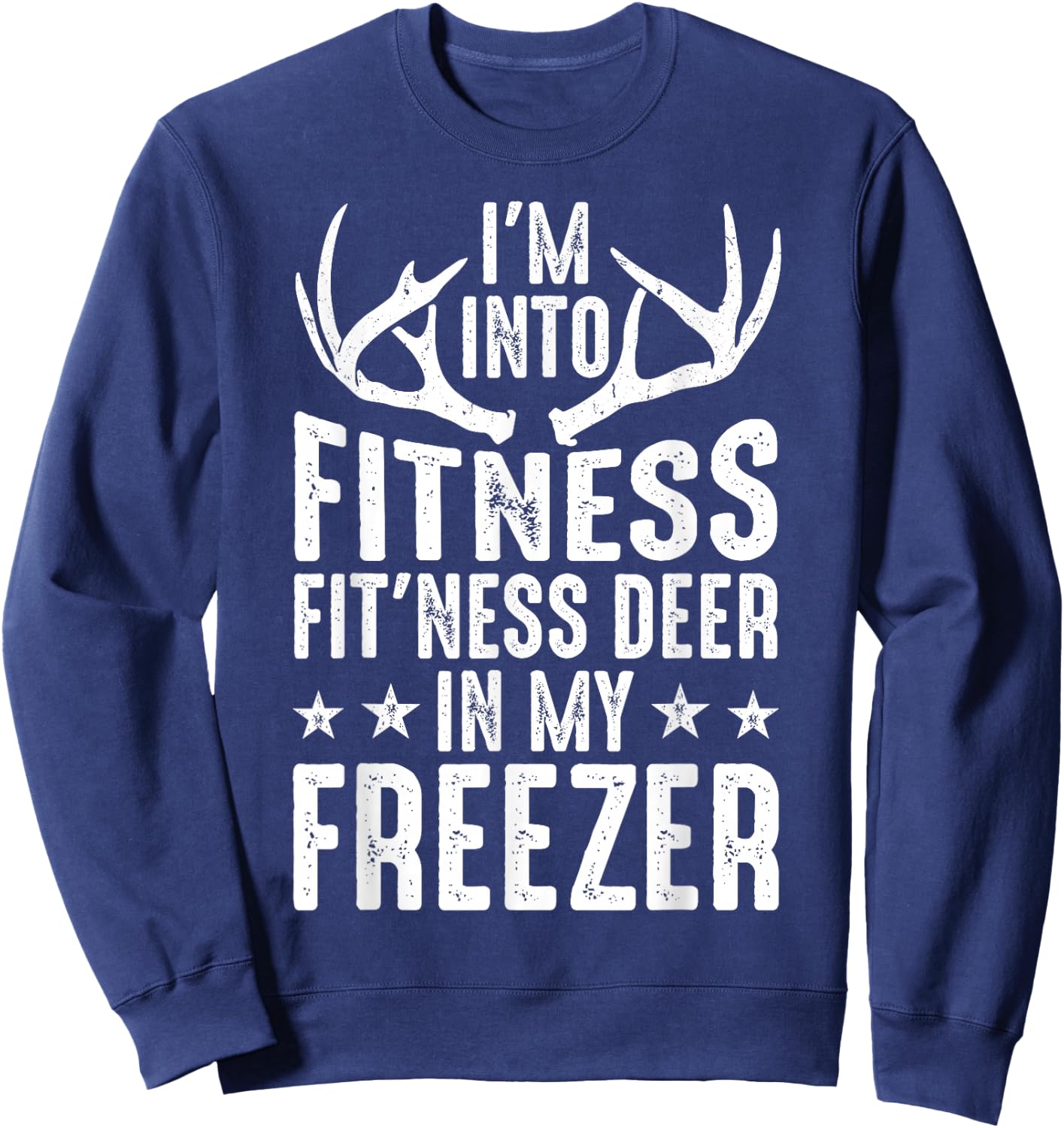 Hunting I'm Into Fitness Deer Freezer Funny Hunter Dad Men Sweatshirt - Sweatshirt | Navy