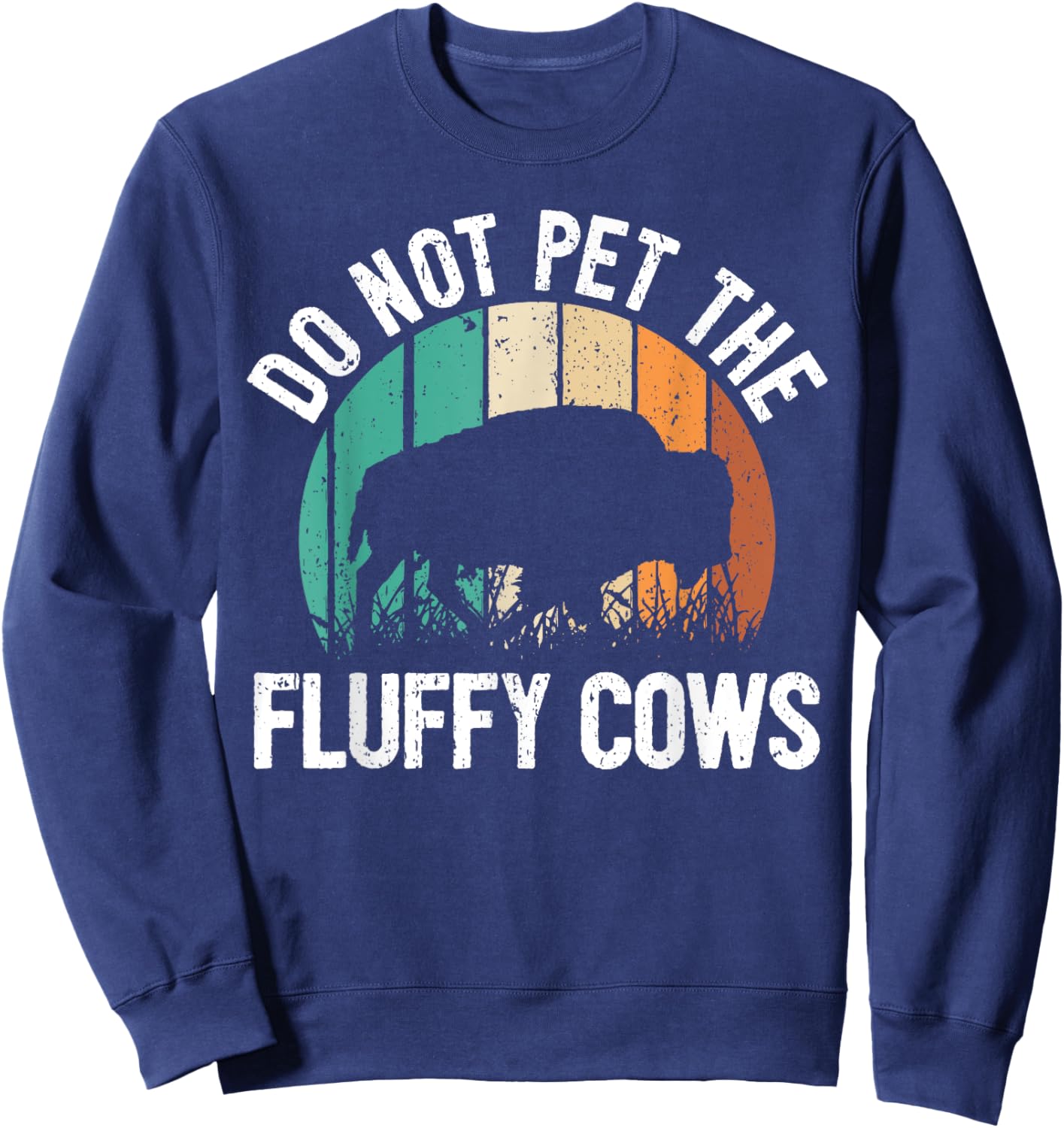 Funny Bison Quote I Do Not Pet The Fluffy Cows I Bison Sweatshirt - Sweatshirt | Navy