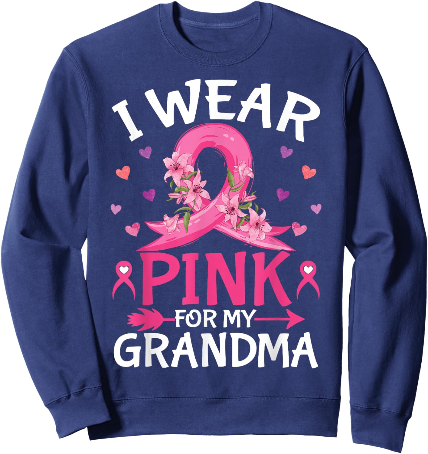 I Wear Pink For My Grandma Breast Cancer Awareness Pink Sweatshirt - Sweatshirt | Navy