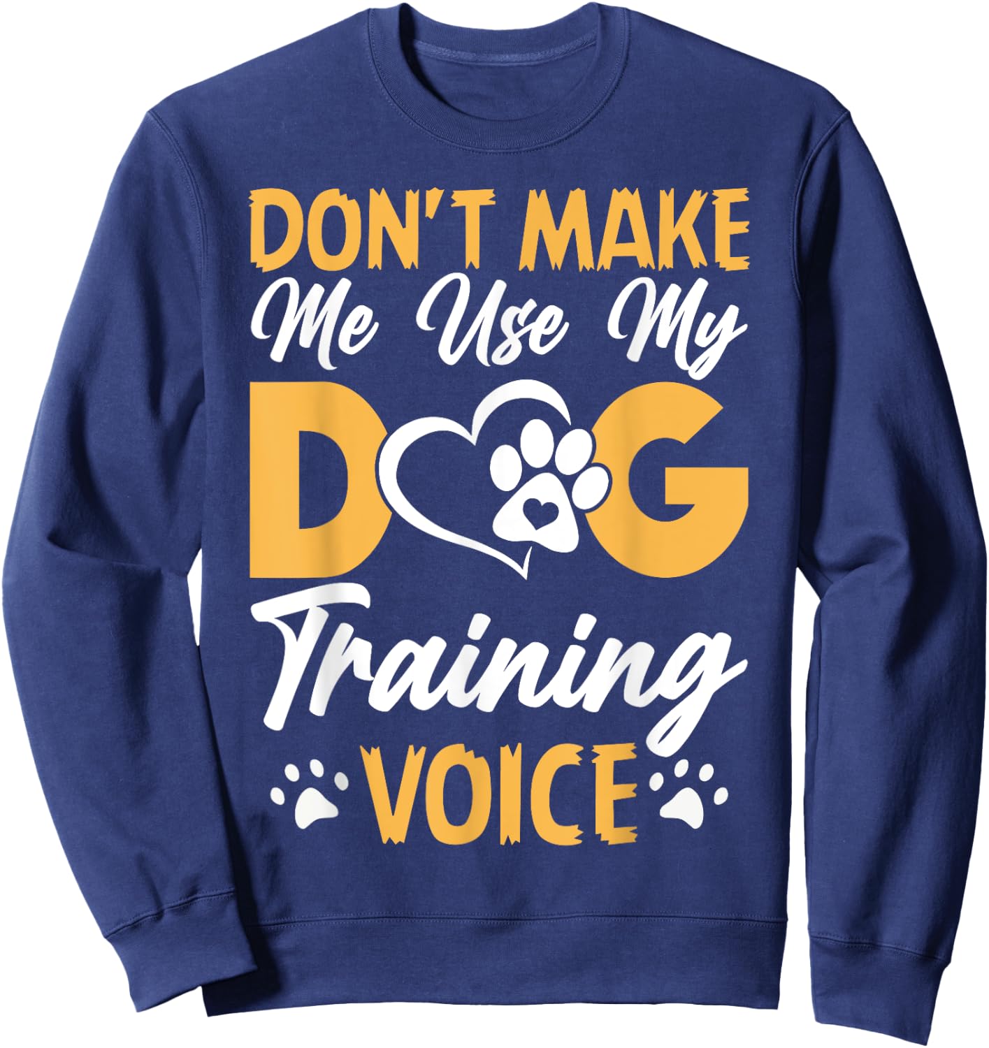Dog Trainer Don't Make Me Use My Dog Training Voice Women Girls Kids Sweatshirt - Sweatshirt | Navy