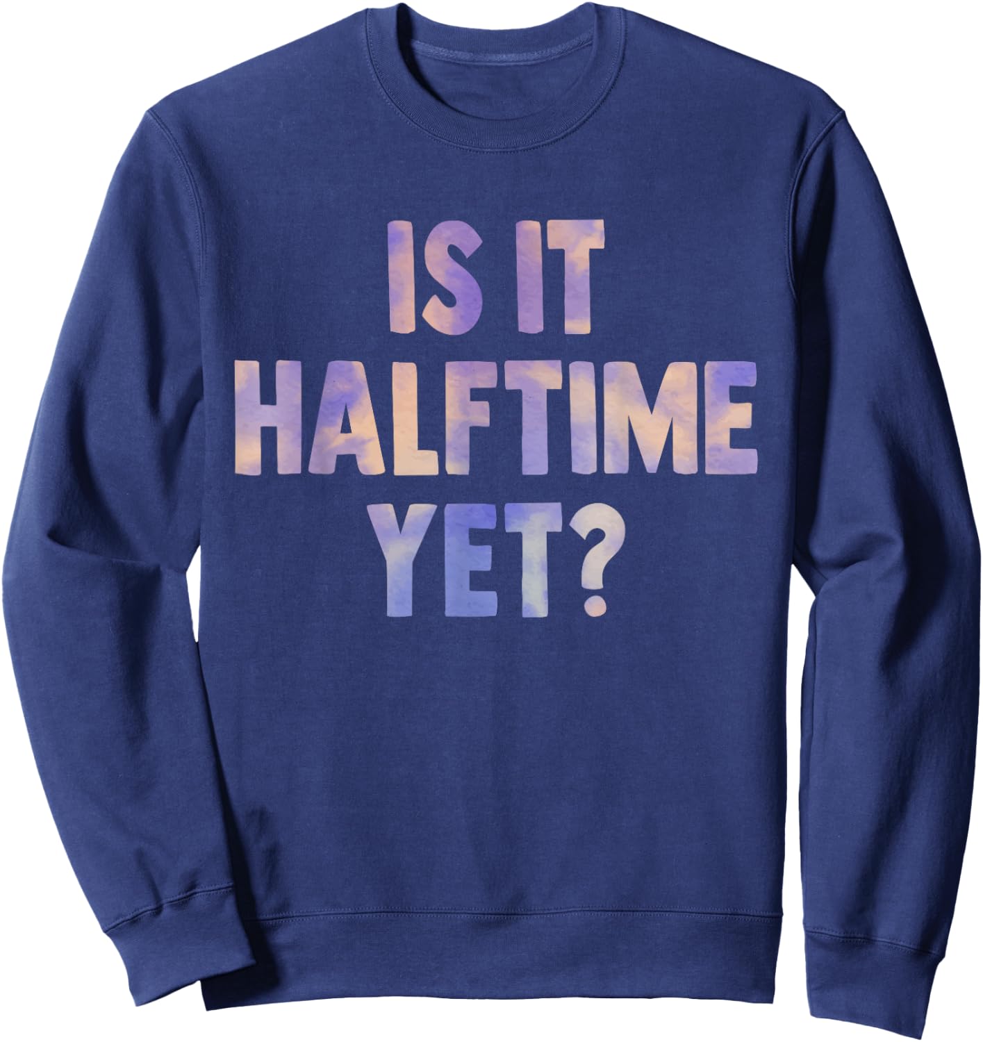 is it halftime yet football game Marching Band women Tie Dye Sweatshirt - Sweatshirt | Navy