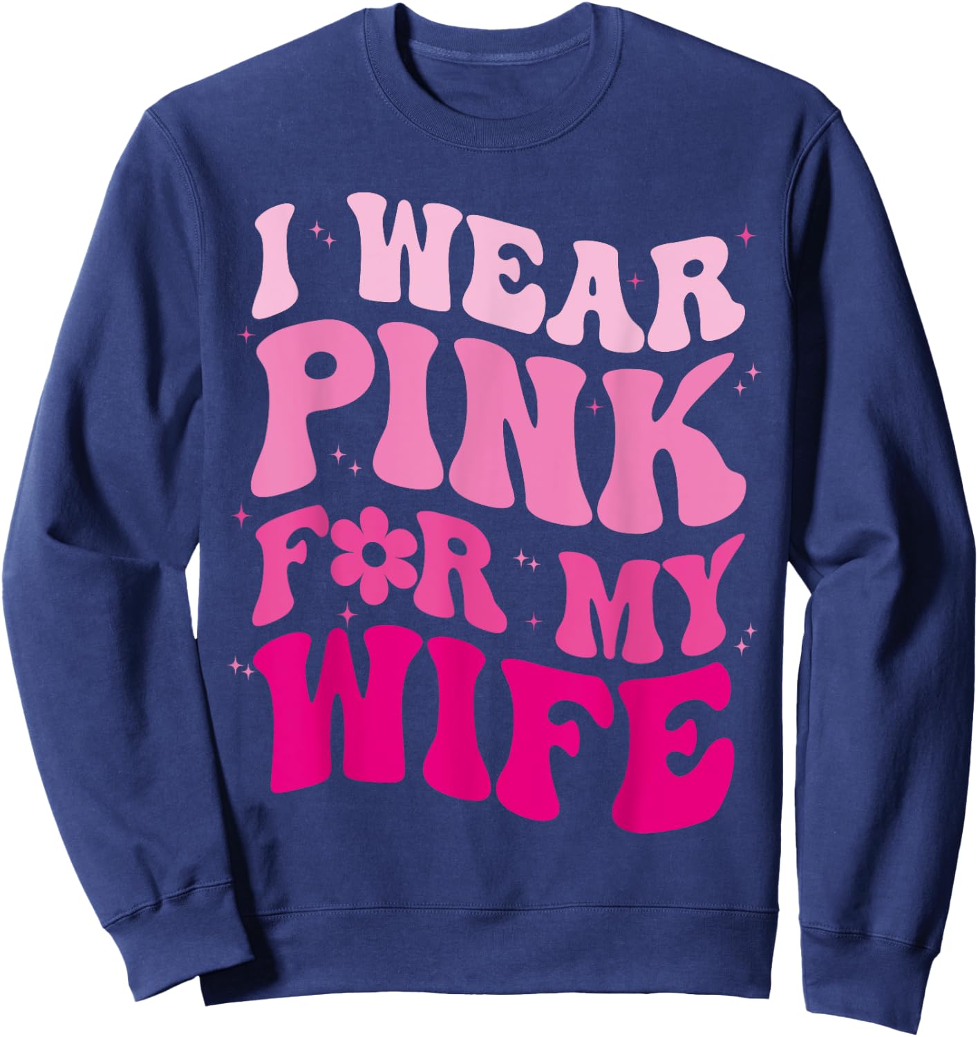 I Wear Pink for my Wife Groovy Breast Cancer Month Husband Sweatshirt - Sweatshirt | Navy