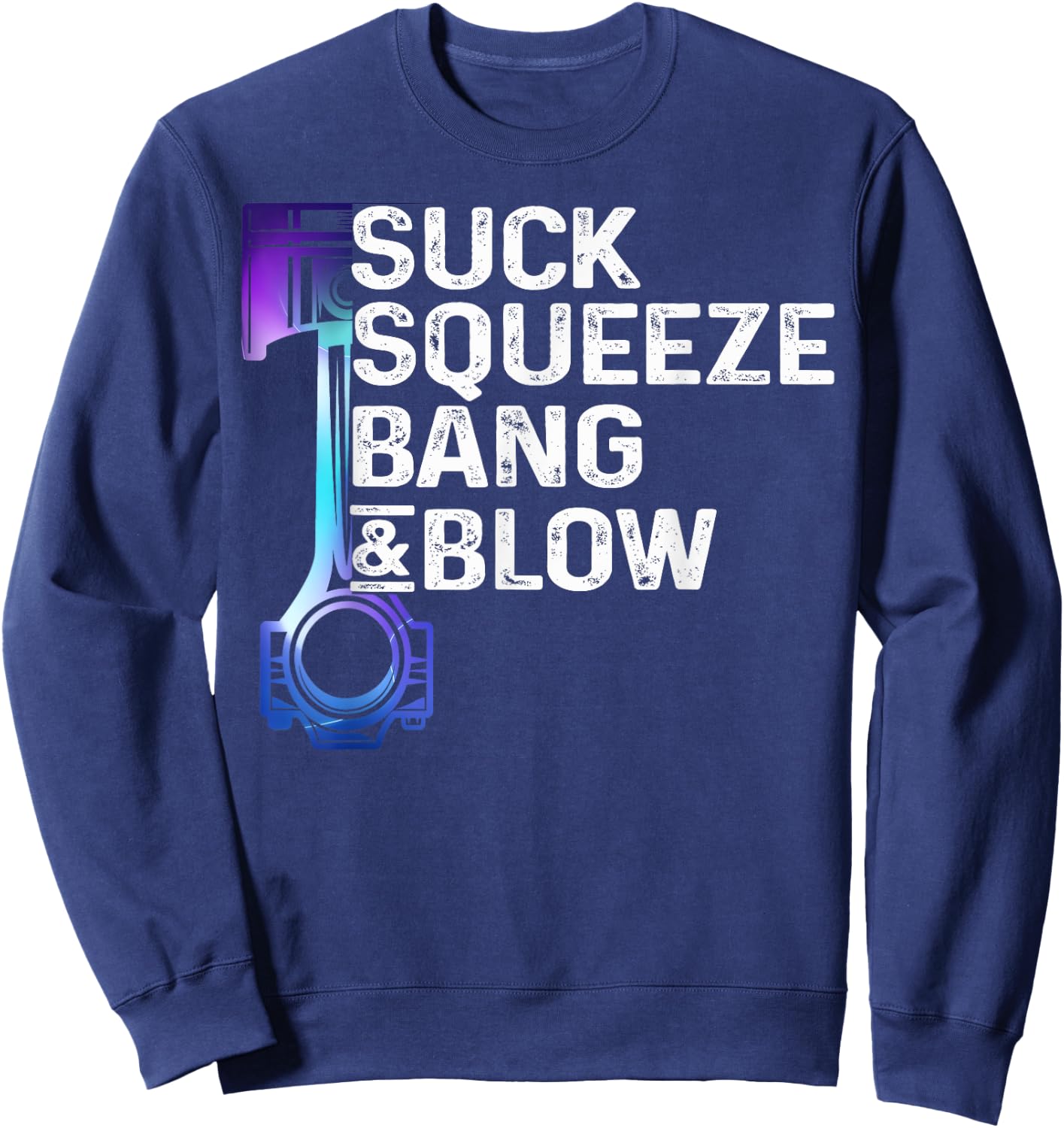 Suck, Squeeze, Bang & Blow Auto Repairman Car Mechanic Cool Sweatshirt - Sweatshirt | Navy