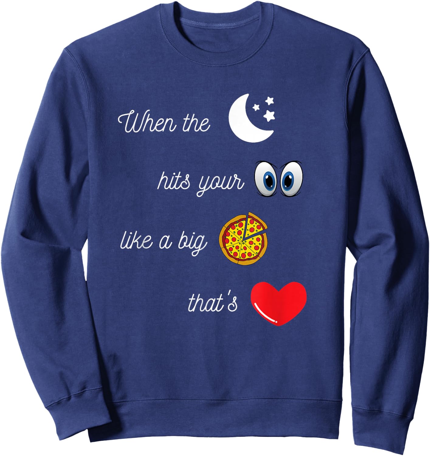 When the Moon Hits Your Eyes Amore Funny Romantic Apparel Sweatshirt - Sweatshirt | Navy