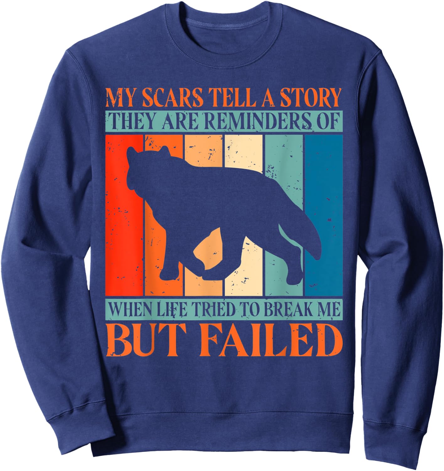 My Scars tell a Story when Life tried break me but failed Sweatshirt - Sweatshirt | Navy