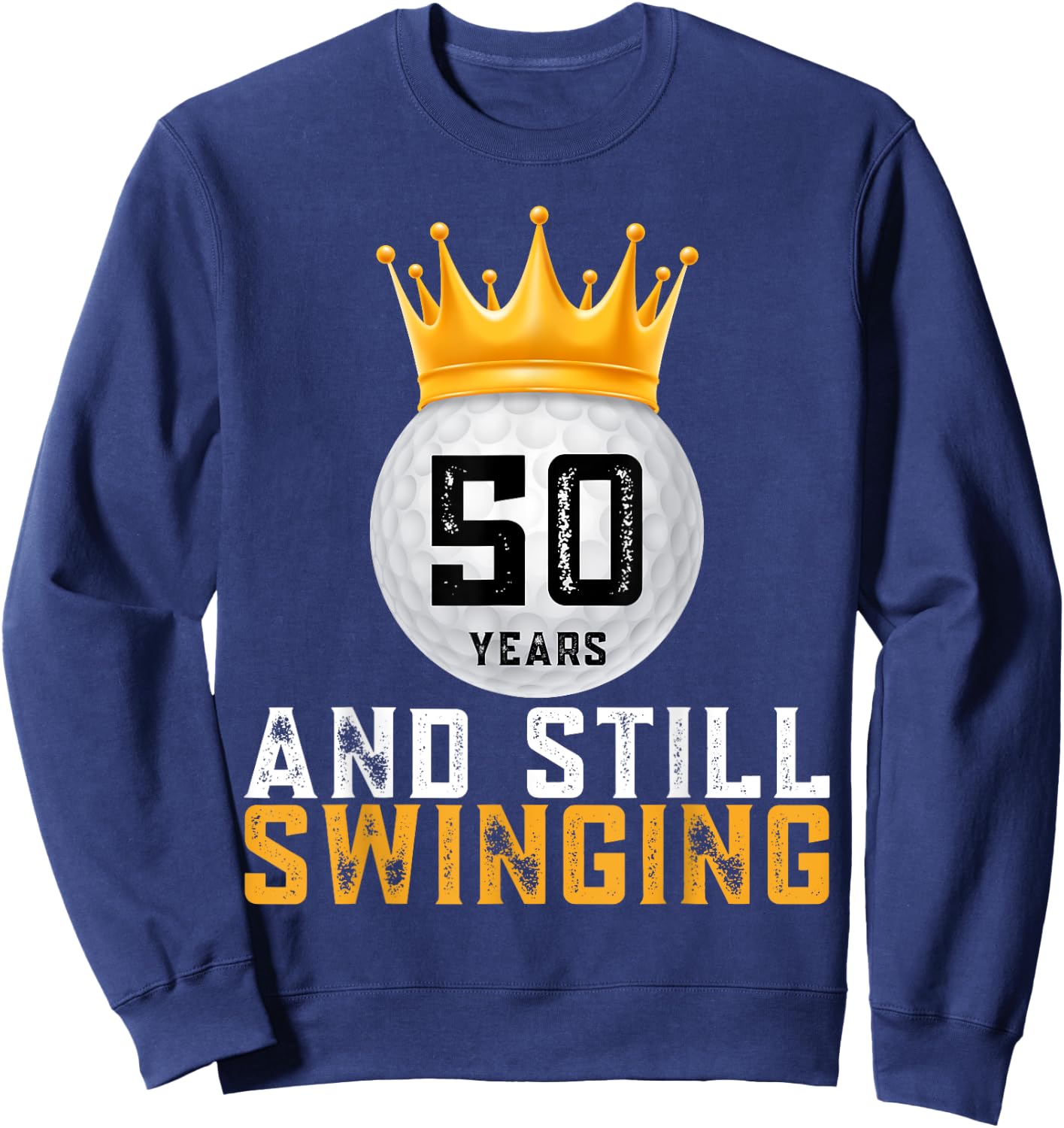 50 Years and Still Swinging 50th Golf Player Birthday Gifts Sweatshirt - Sweatshirt | Navy