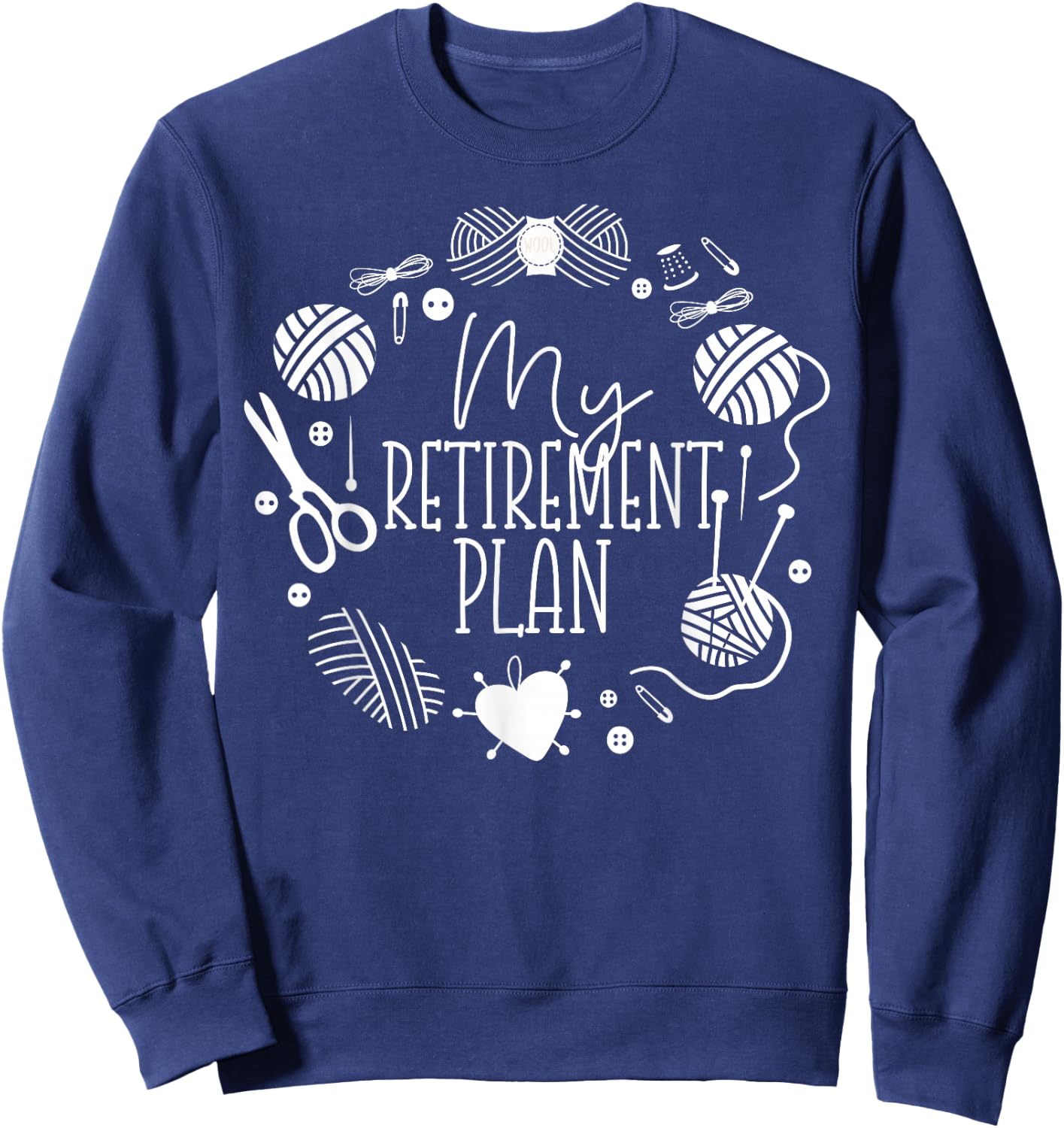 Knitting Knitter Retired My Retirement Plan Sweatshirt - Sweatshirt | Navy