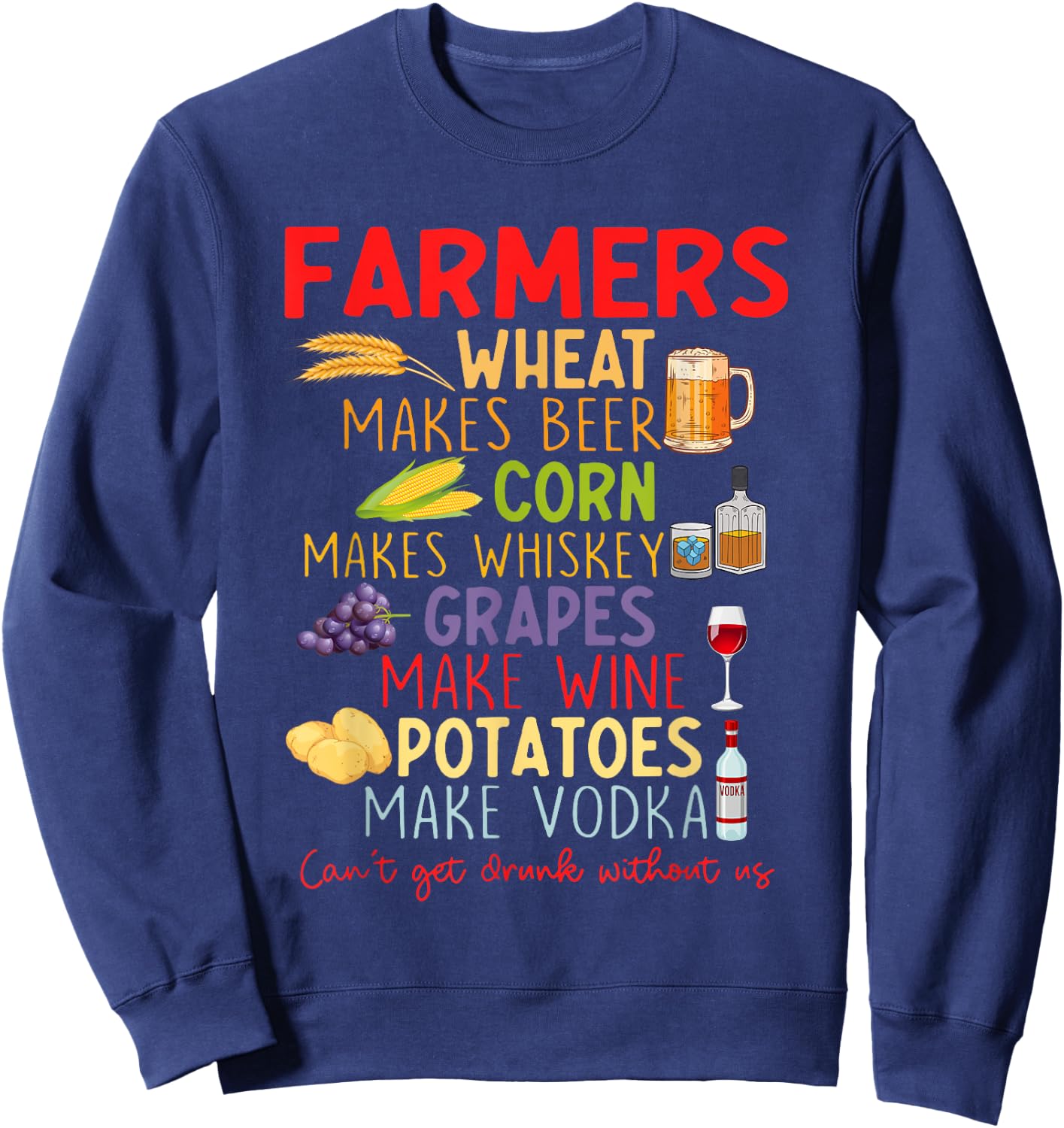 Farmers Wheat Make Beer Corn Makes Whiskey Grapes Quote Sweatshirt - Sweatshirt | Navy