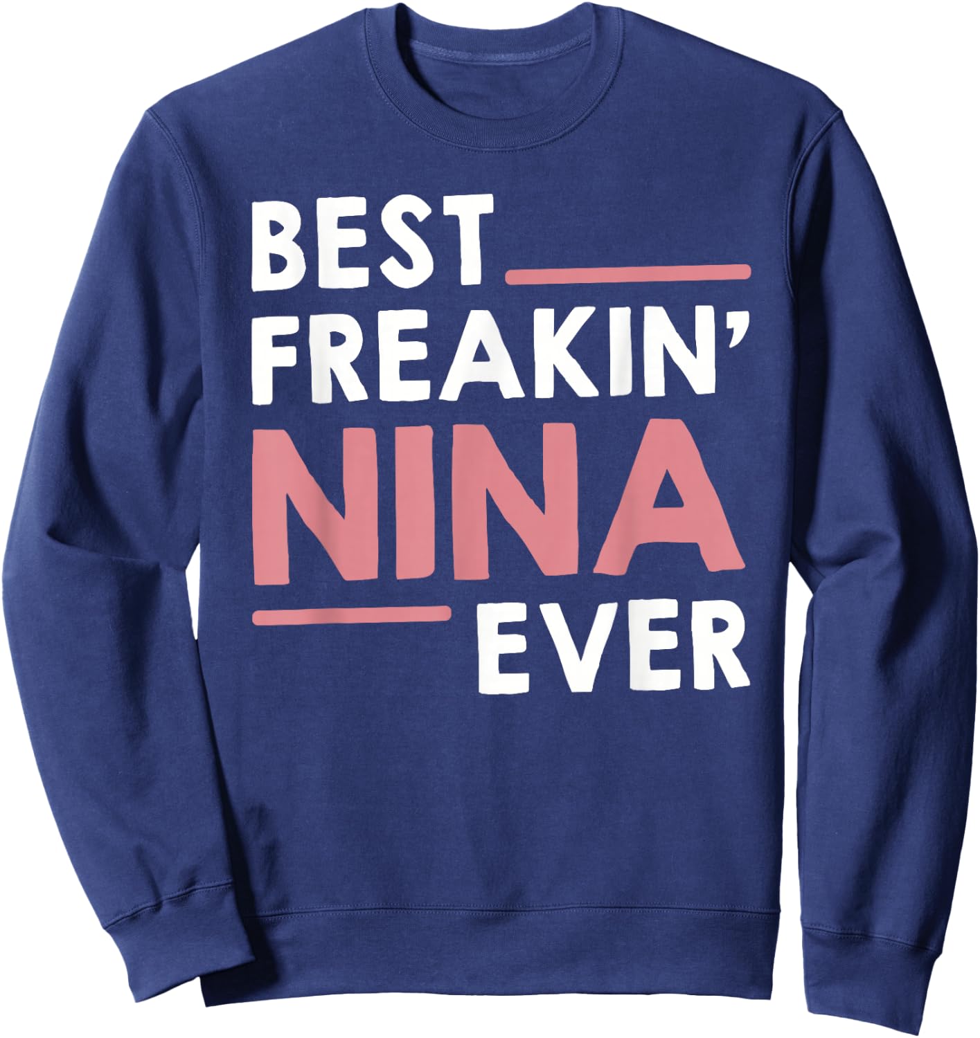 Nina Shirts Grandma Cute Best Freakin' Nina Ever Sweatshirt - Sweatshirt | Navy