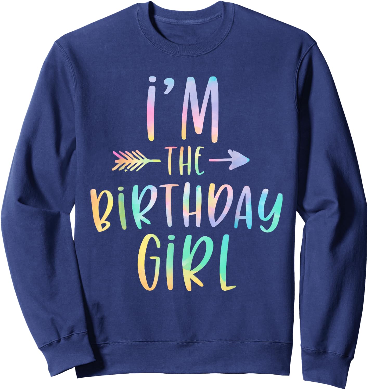 I'm the Birthday Girl Tie Dye Colorful Bday Sweatshirt - Sweatshirt | Navy