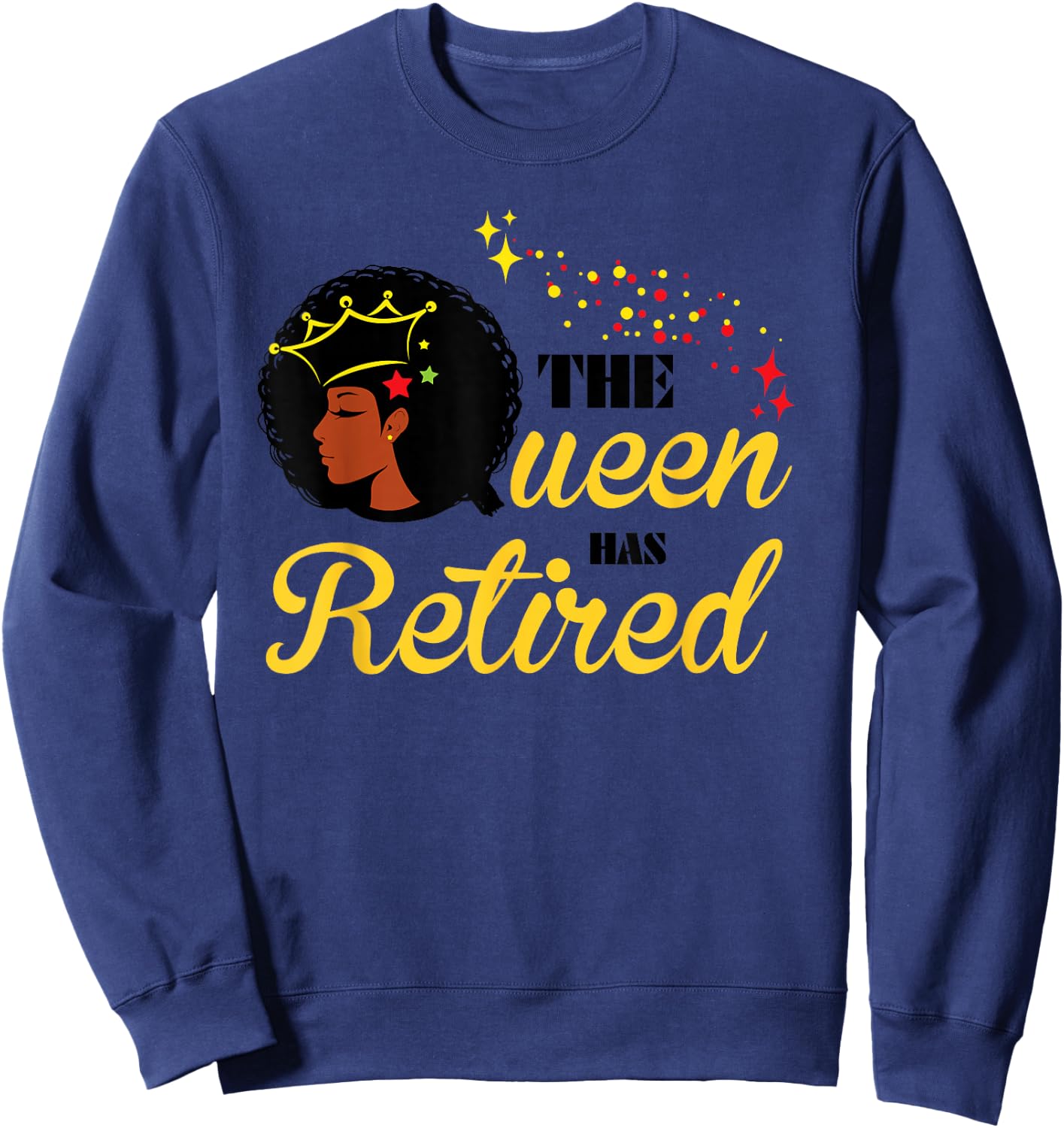 Cool Retirement Gift Black Women The Queen Has Retired Sweatshirt - Sweatshirt | Navy