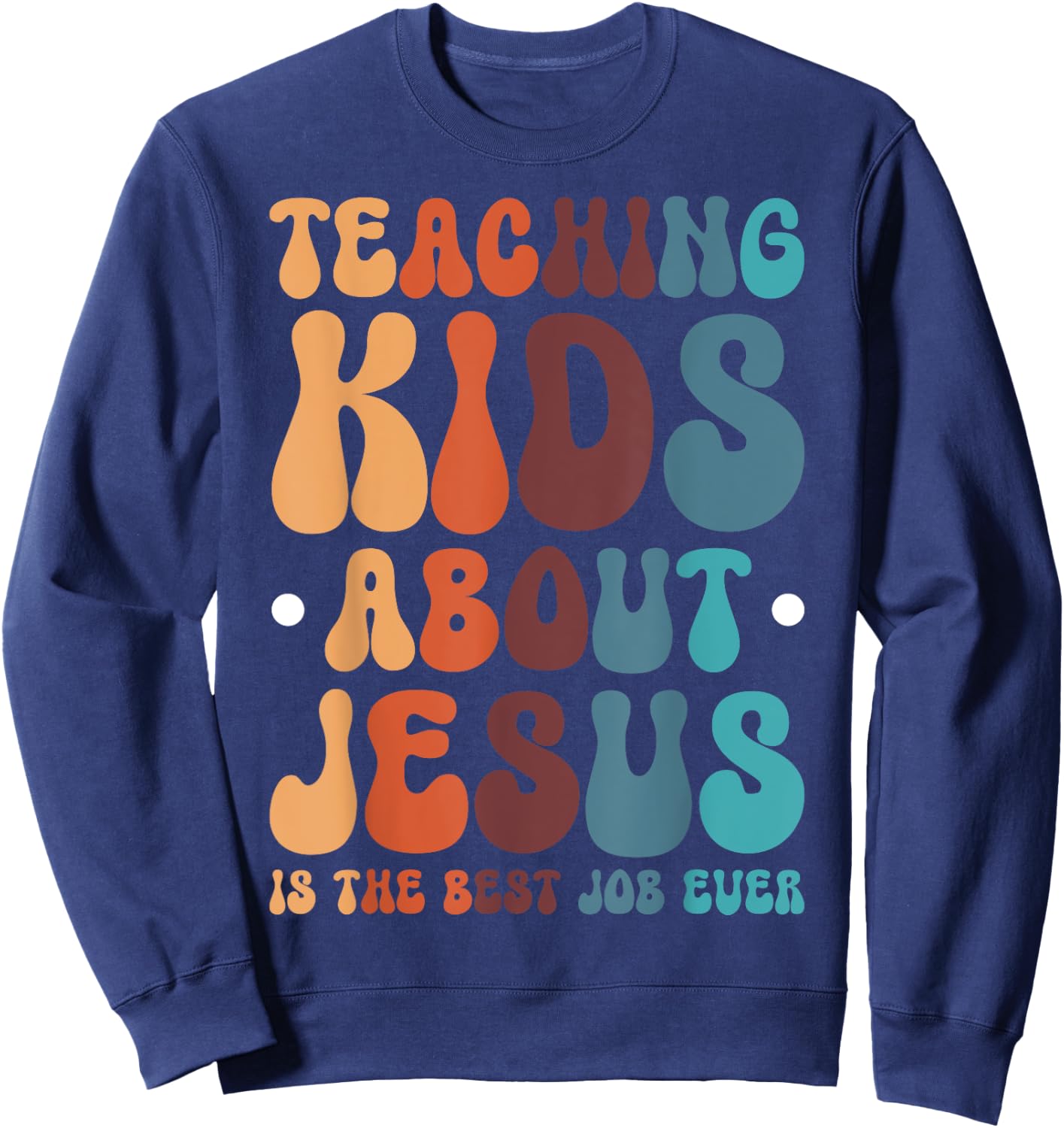 Teaching Kids About Jesus Is The Best Job Ever Sweatshirt - Sweatshirt | Navy