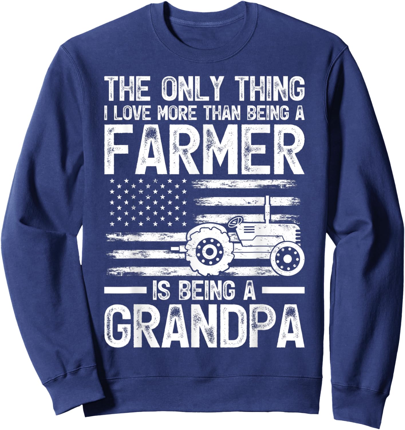 The Only Thing I Love More Than Being A Farmer Grandpa Sweatshirt - Sweatshirt | Navy