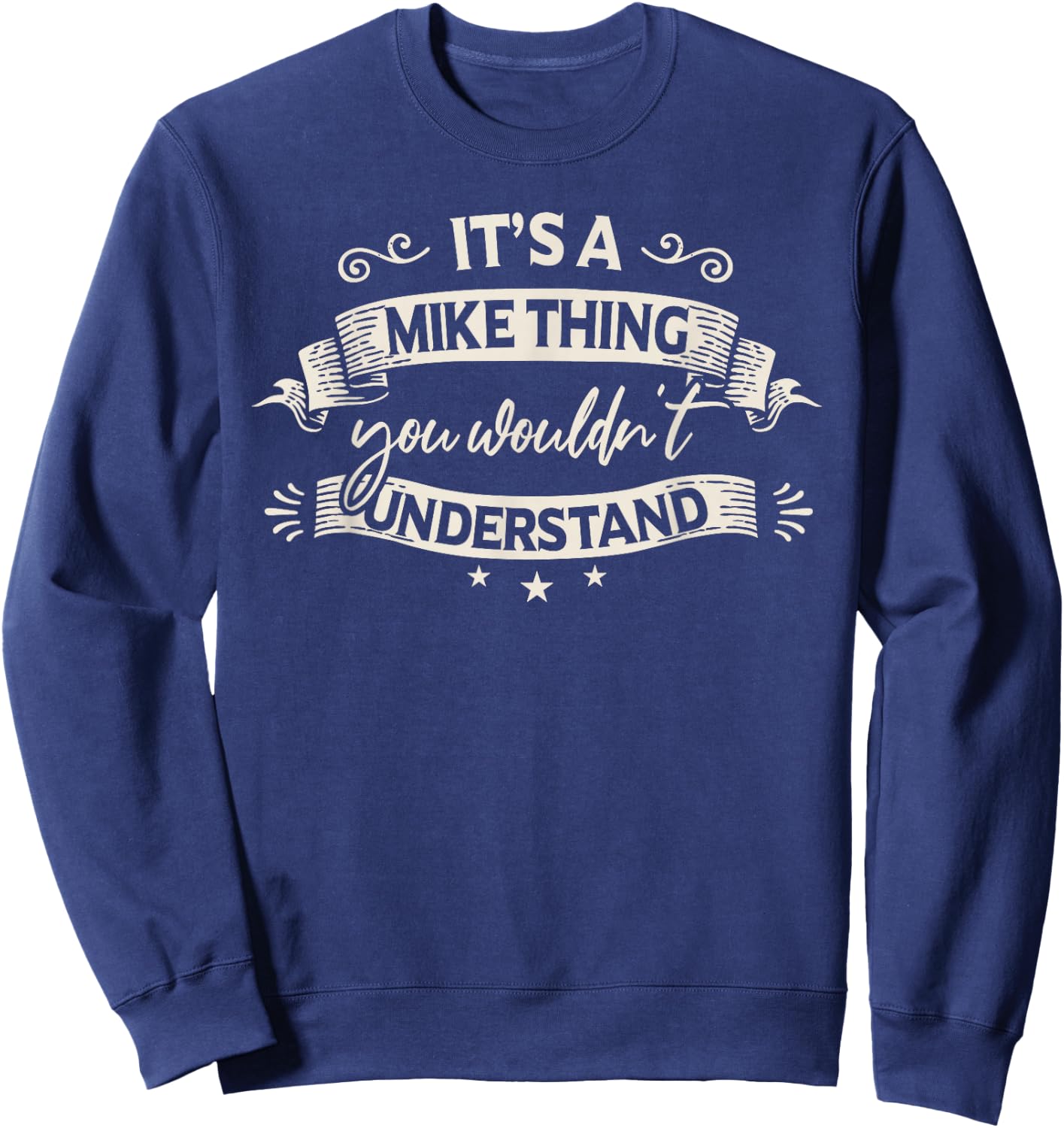 Funny Mike Clothing It's A Mike Thing You Wouldn't Understand Sweatshirt - Sweatshirt | Navy