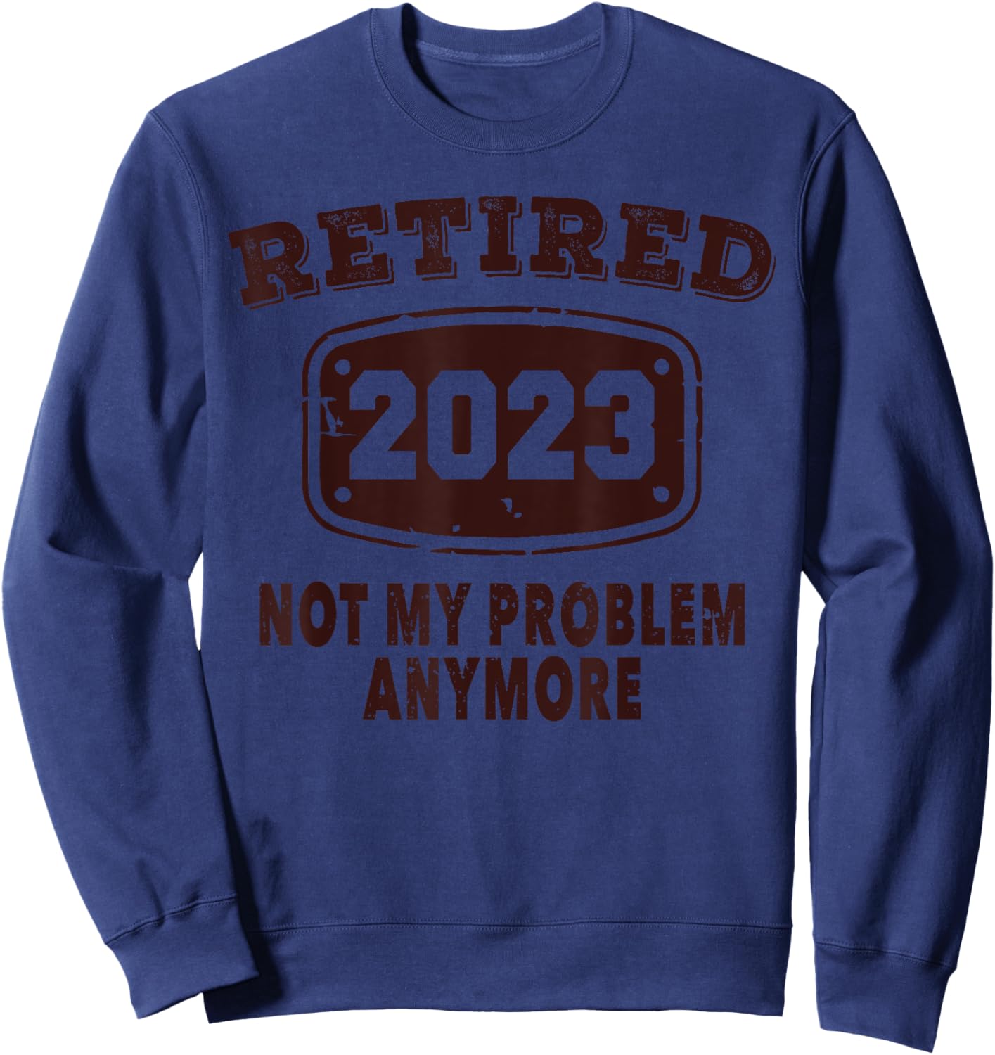 Retired 2023 Not My Problem Anymore Retirement 2023 Vintage Sweatshirt - Sweatshirt | Navy
