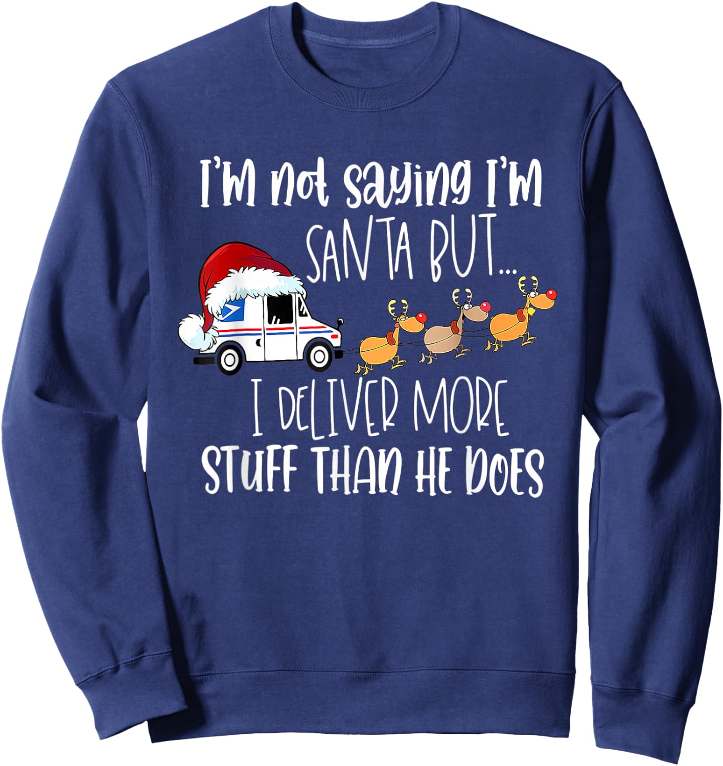 Not Saying I'm Santa But I Deliver More Stuff Postal Worker Sweatshirt - Sweatshirt | Navy